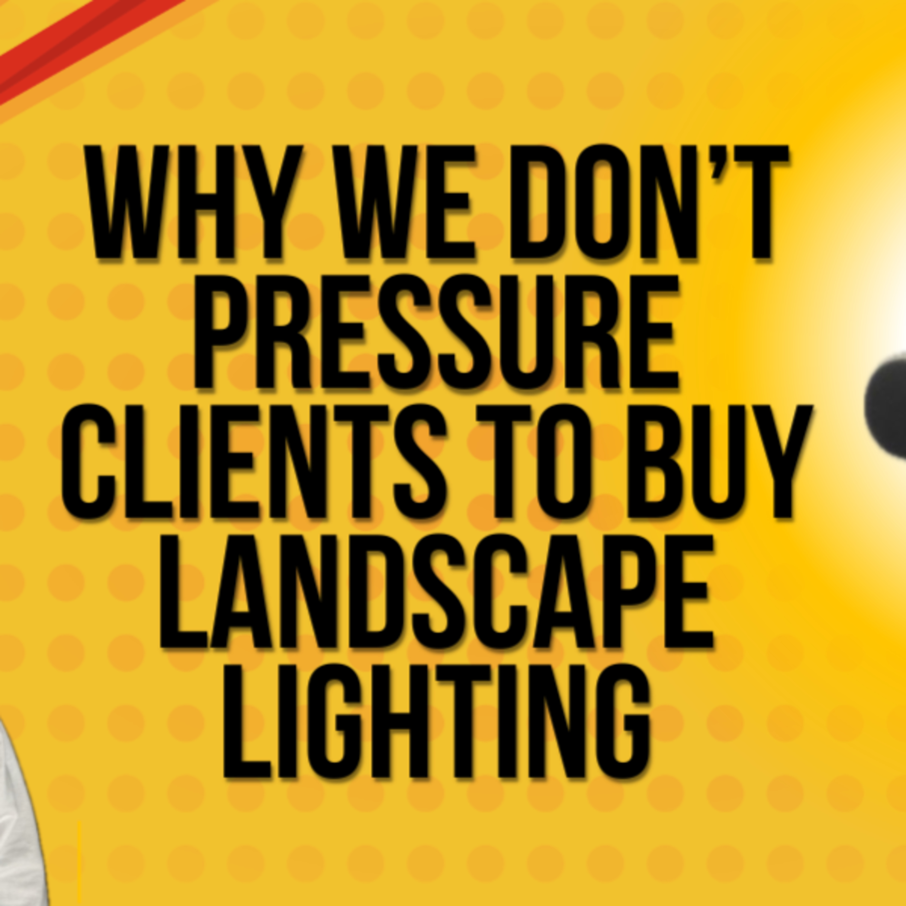 Why We Don’t Pressure Clients to Buy Landscape Lighting| 42
