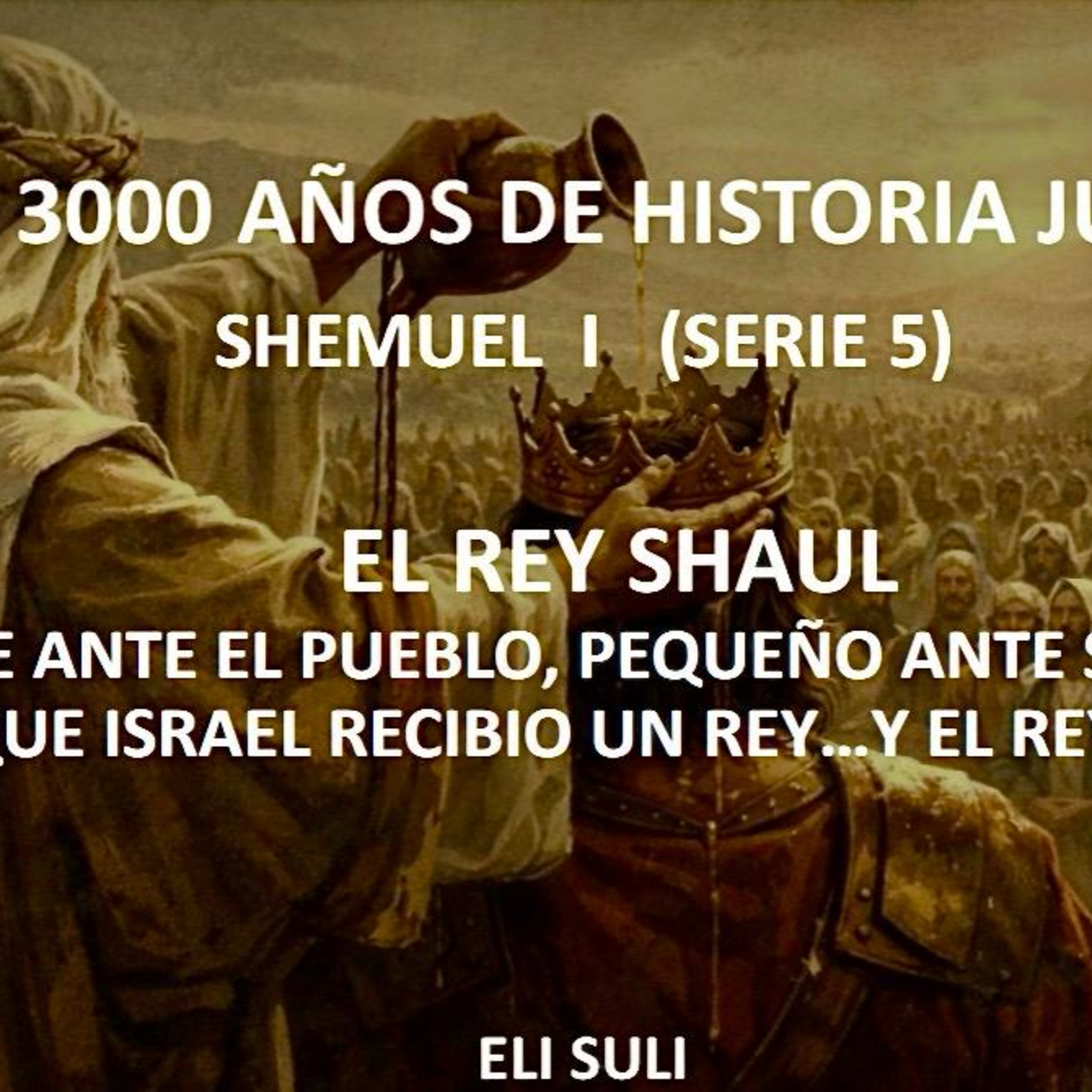 RAB ELI SULI- (Serie 5) EL REY SHAUL EL DIA QUE ISRAEL RECIBIO UN REY, Y EL REY TEMBLO episode artwork