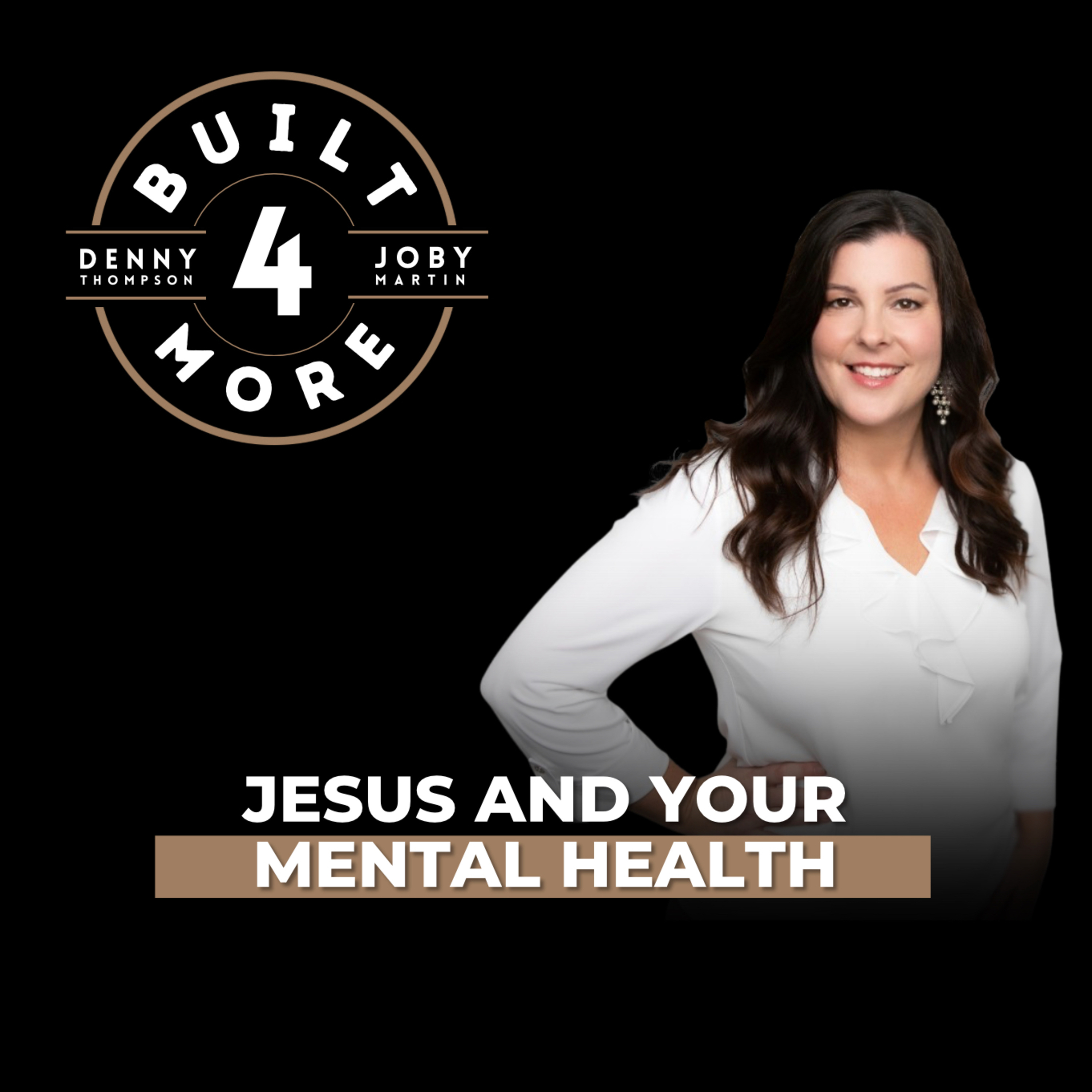 Jesus and Your Mental Health – Rebecca Maxwell, Pastor Joby Martin, and Denny Thompson