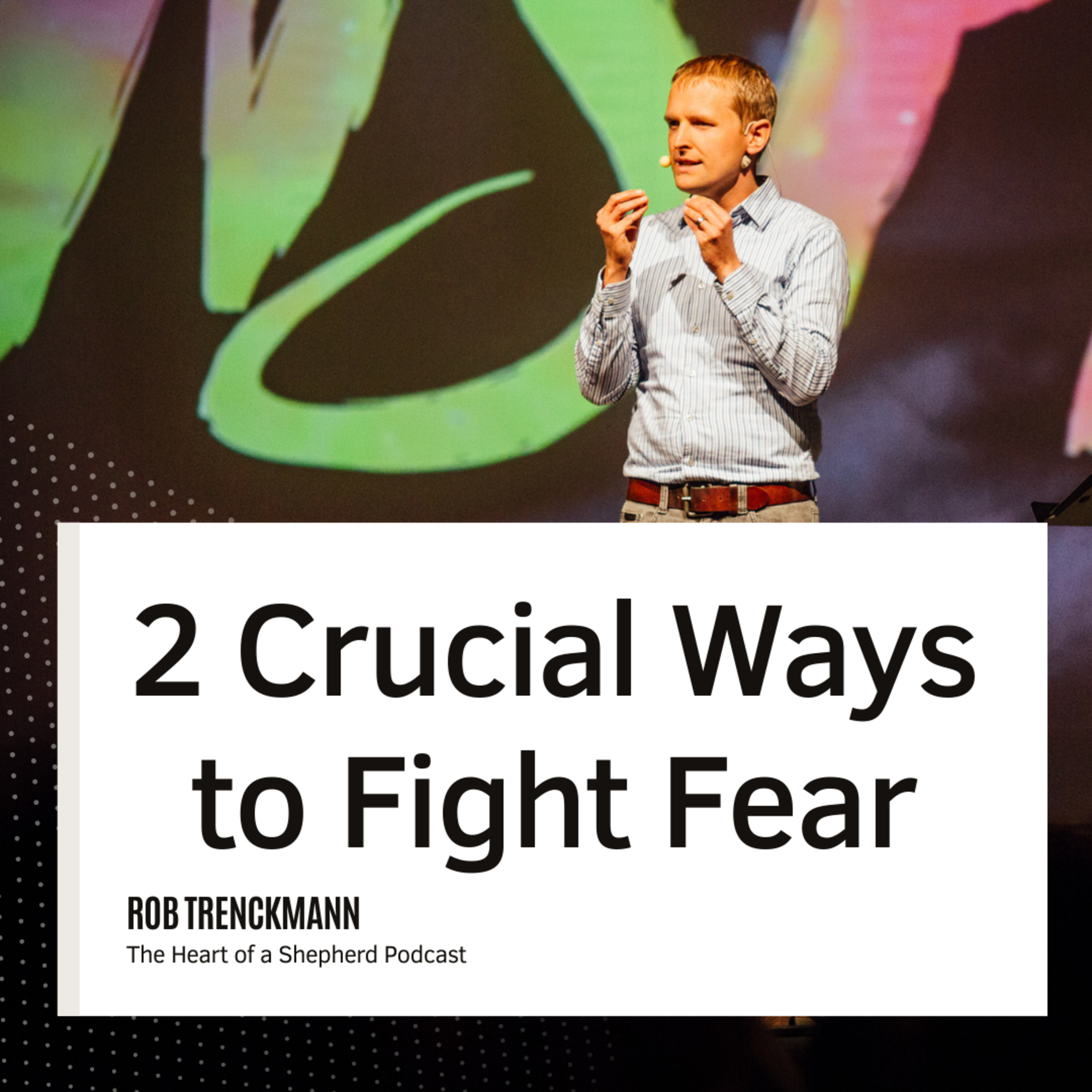 2 Crucial Ways to Fight Fear episode artwork