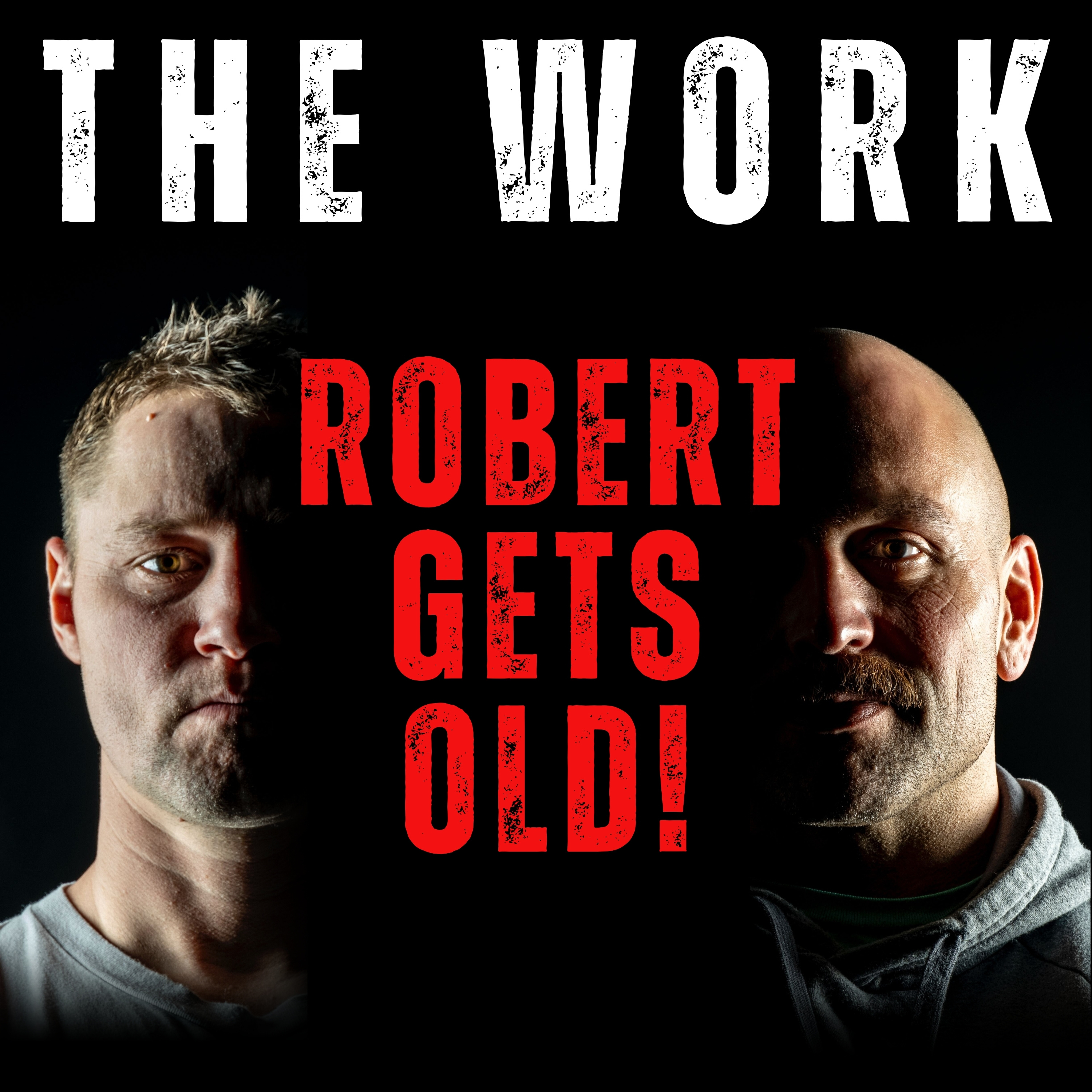 The Work Podcast Episode 31- Robert Gets Old