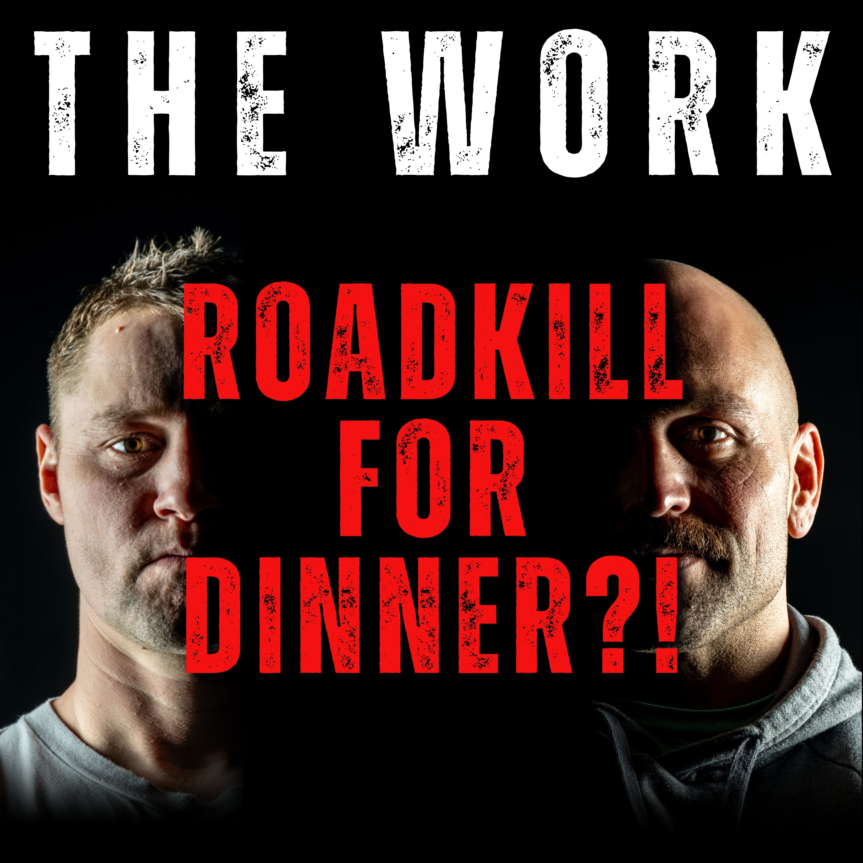 The Work Podcast Episode 36 - Roadkill for Dinner!