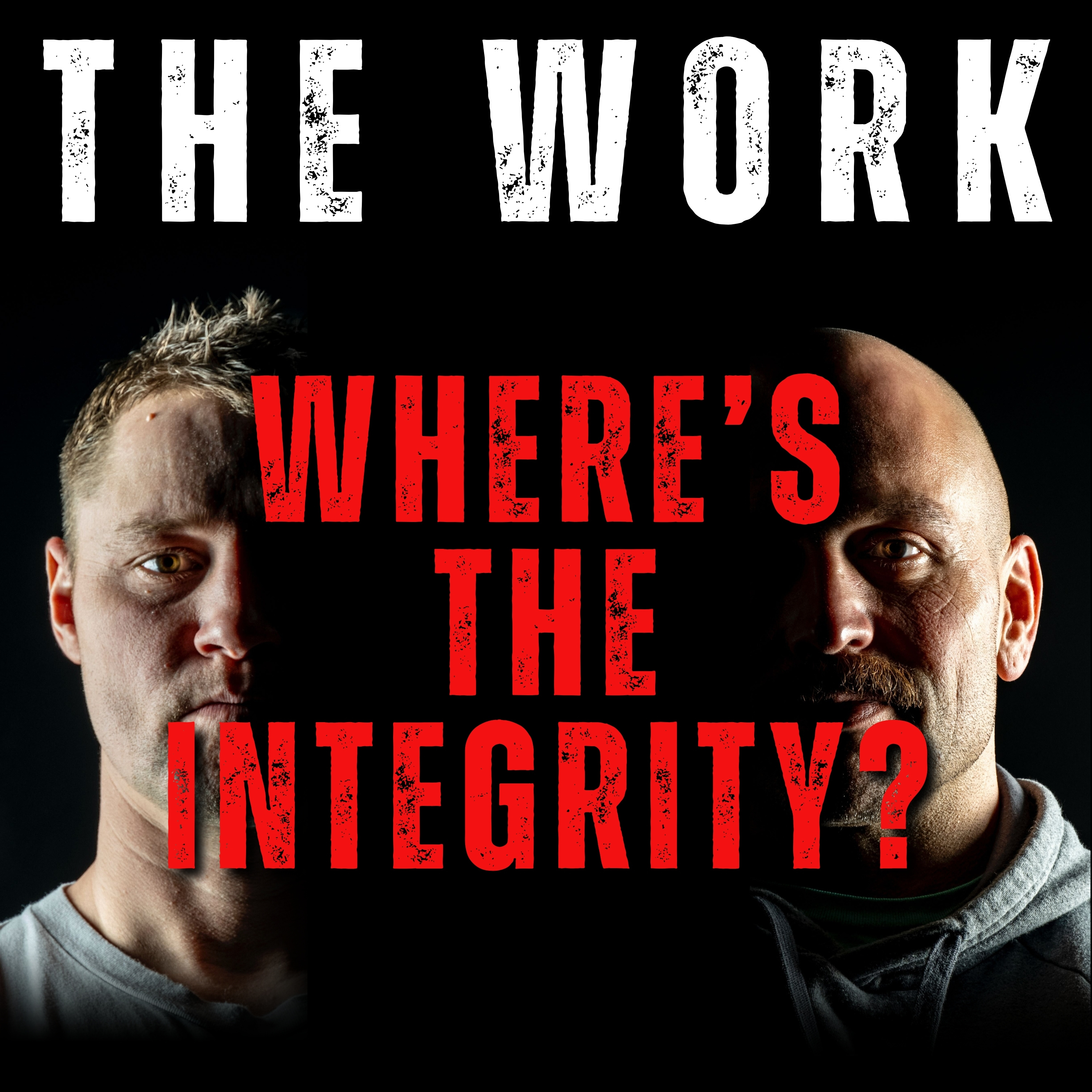 The Work Podcast Episode 44 - Where’s The Integrity?