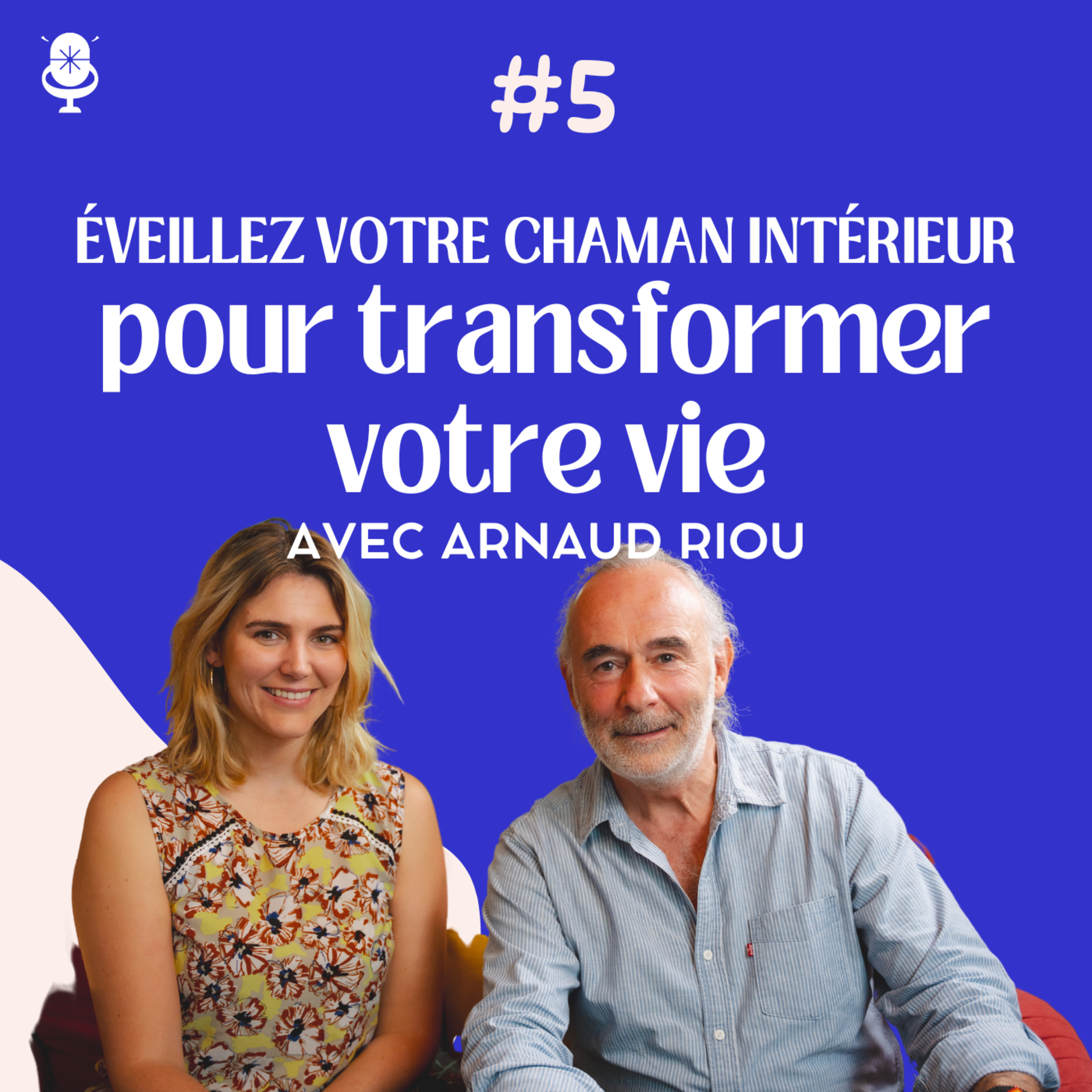 Éveillez votre chaman intérieur pour transformer votre vie avec Arnaud Riou.