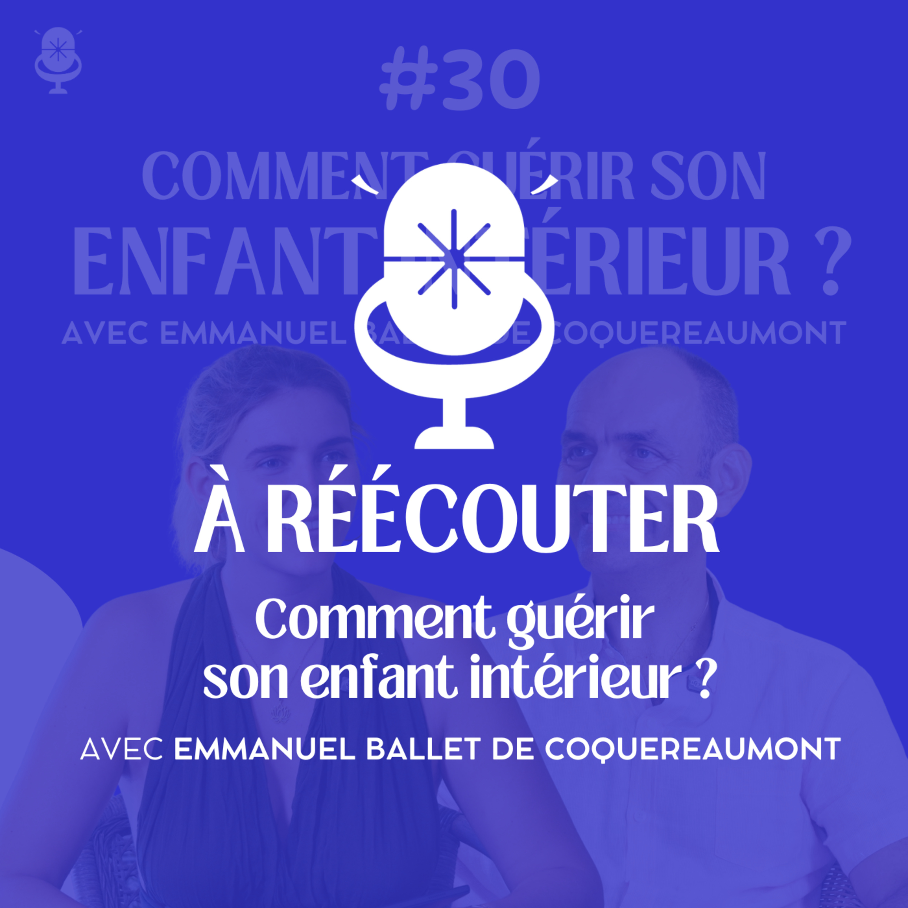 [À réécouter] Retrouver son enfant intérieur – avec Emmanuel Ballet de Coquereaumont, psychopraticien & co-créateur de la Méthode Cœur d'enfant®