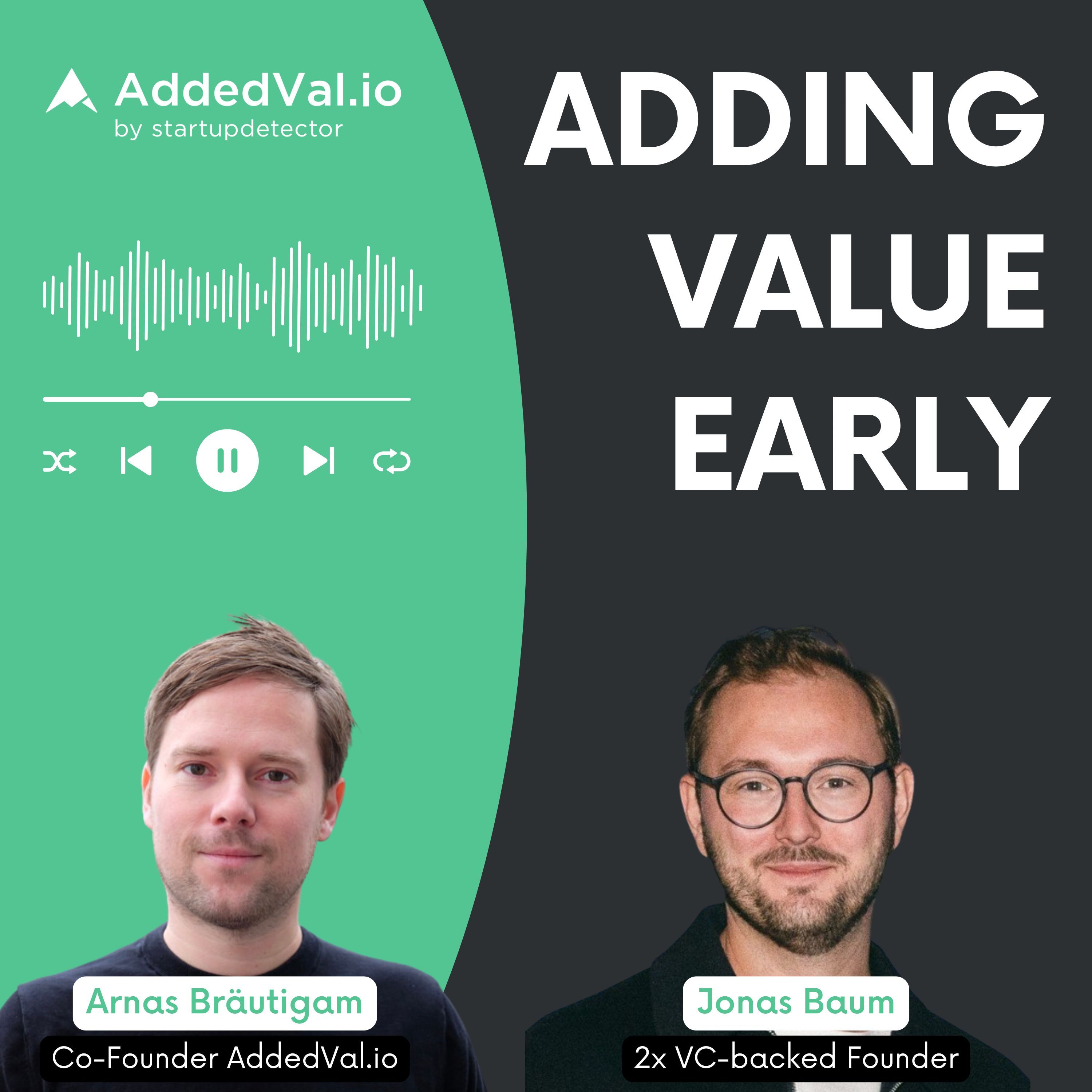 Adding Value Early - über Startups, Fundraising und Growth - mit Arnas Bräutigam von AddedVal.io