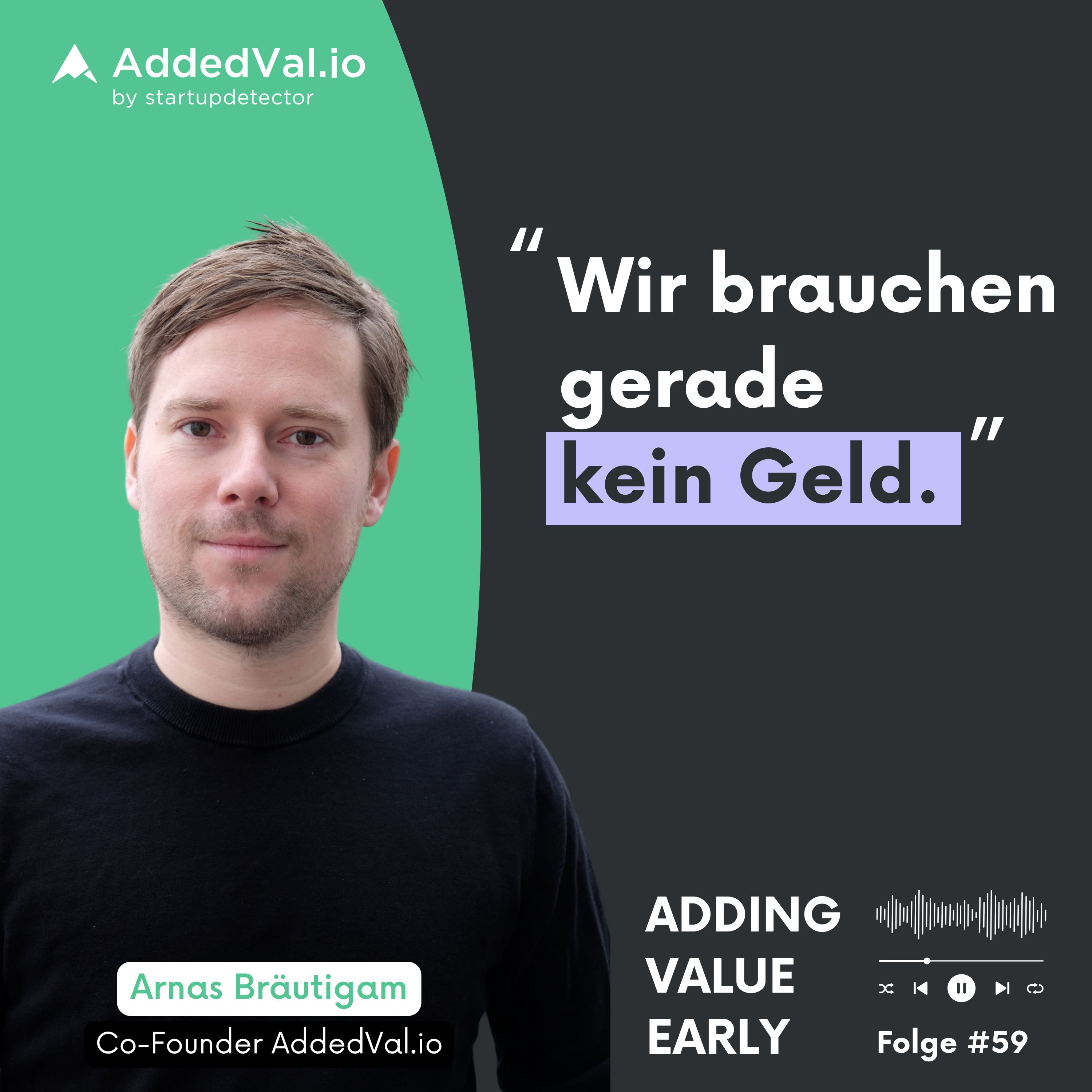 Adding Value Early - über Startups, Fundraising und Growth - mit Arnas Bräutigam von AddedVal.io