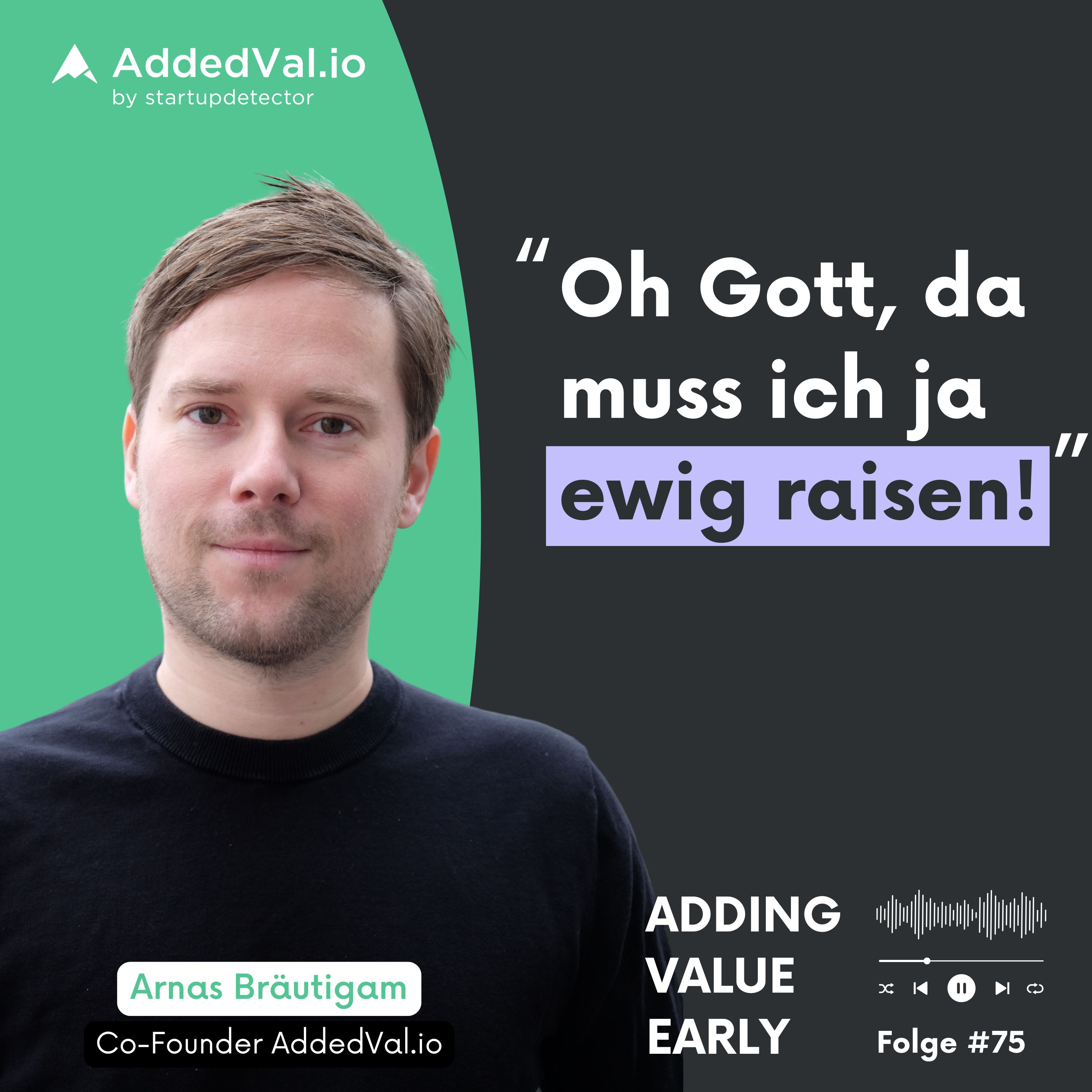 Adding Value Early - über Startups, Fundraising und Growth - mit Arnas Bräutigam von AddedVal.io