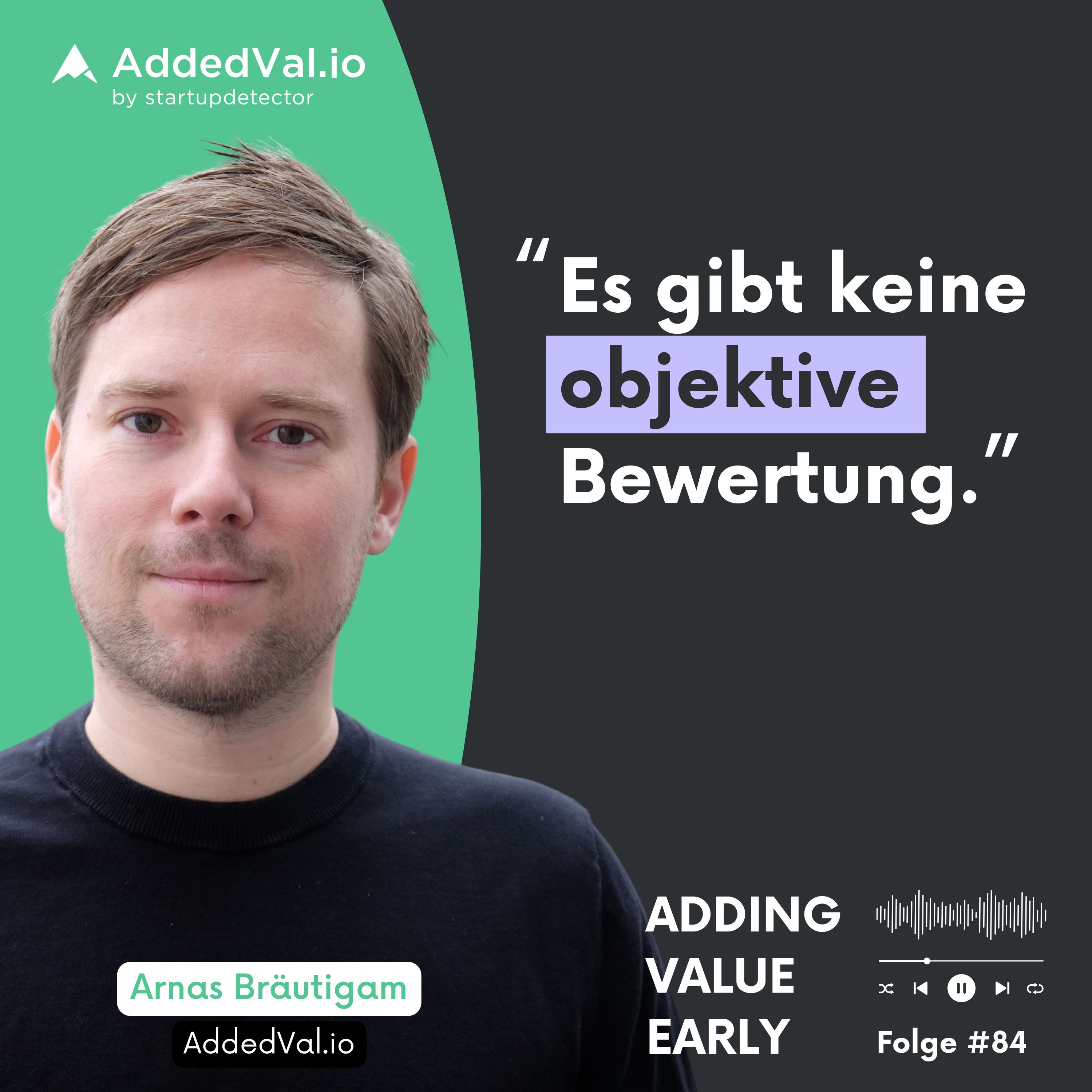 Adding Value Early - über Startups, Fundraising und Growth - mit Arnas Bräutigam von AddedVal.io