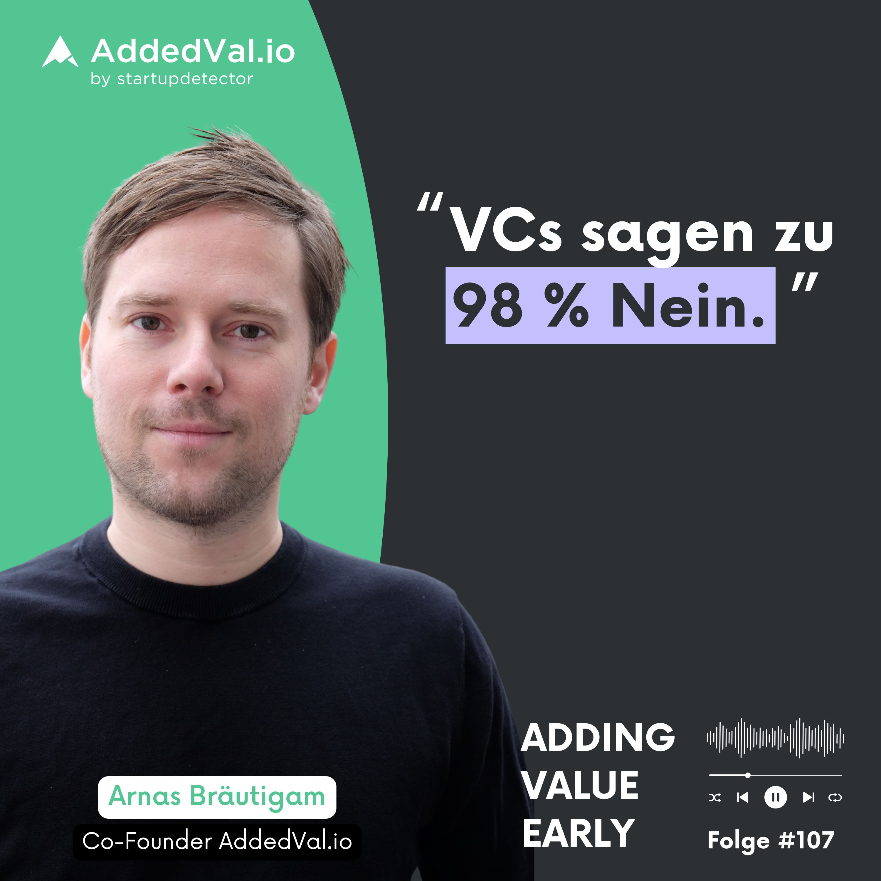 Adding Value Early - über Startups, Fundraising und Growth - mit Arnas Bräutigam von AddedVal.io
