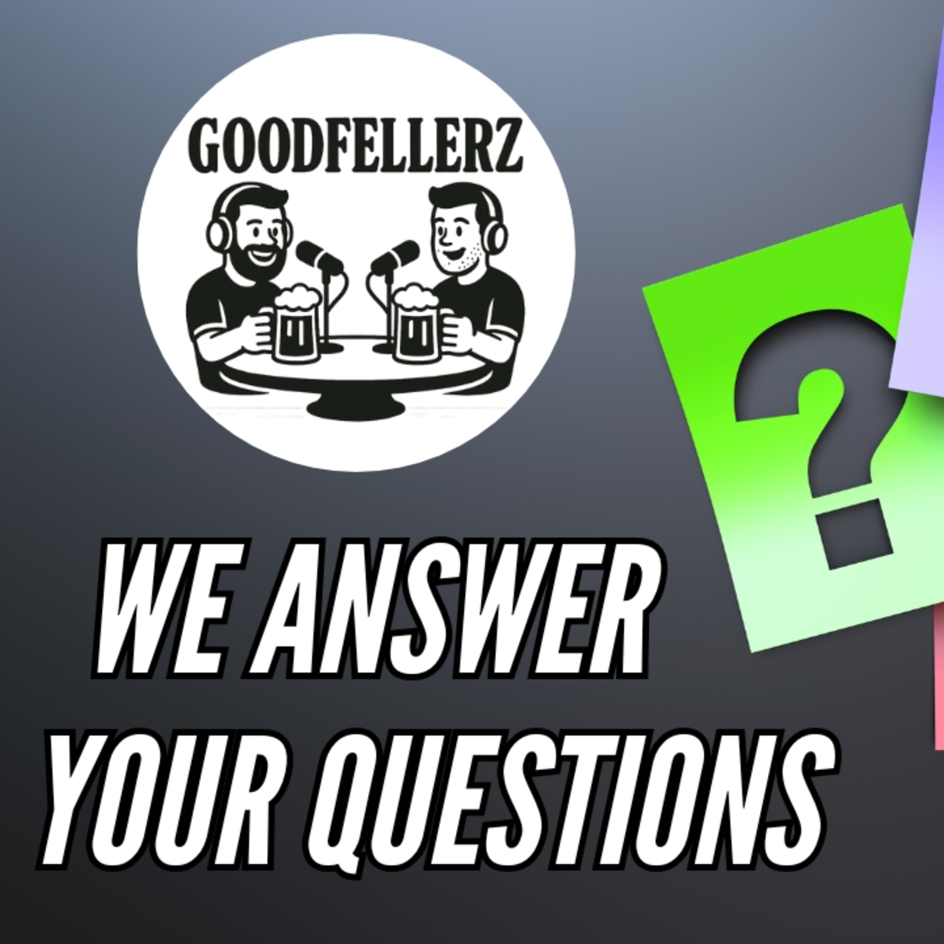 Bad Advice, Big Opinions & Beers | Goodfellerz Q&A episode artwork