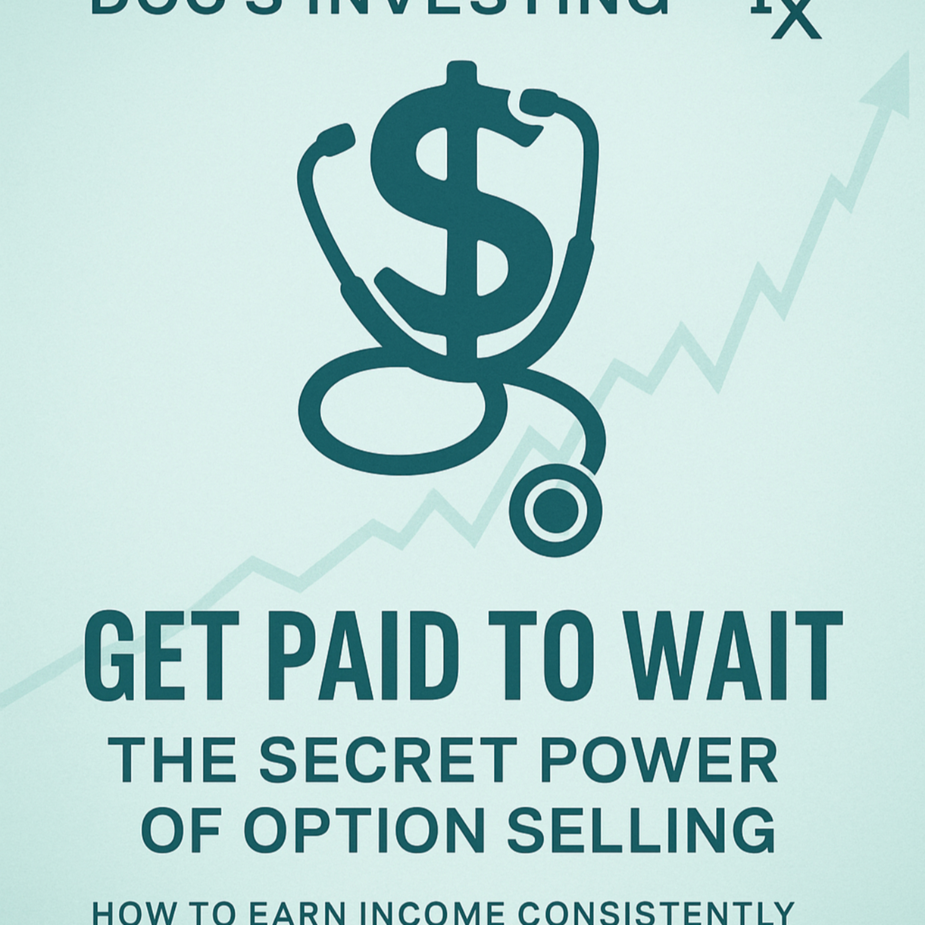 Episode 9 – Get Paid to Wait: The Secret Power of Option Selling