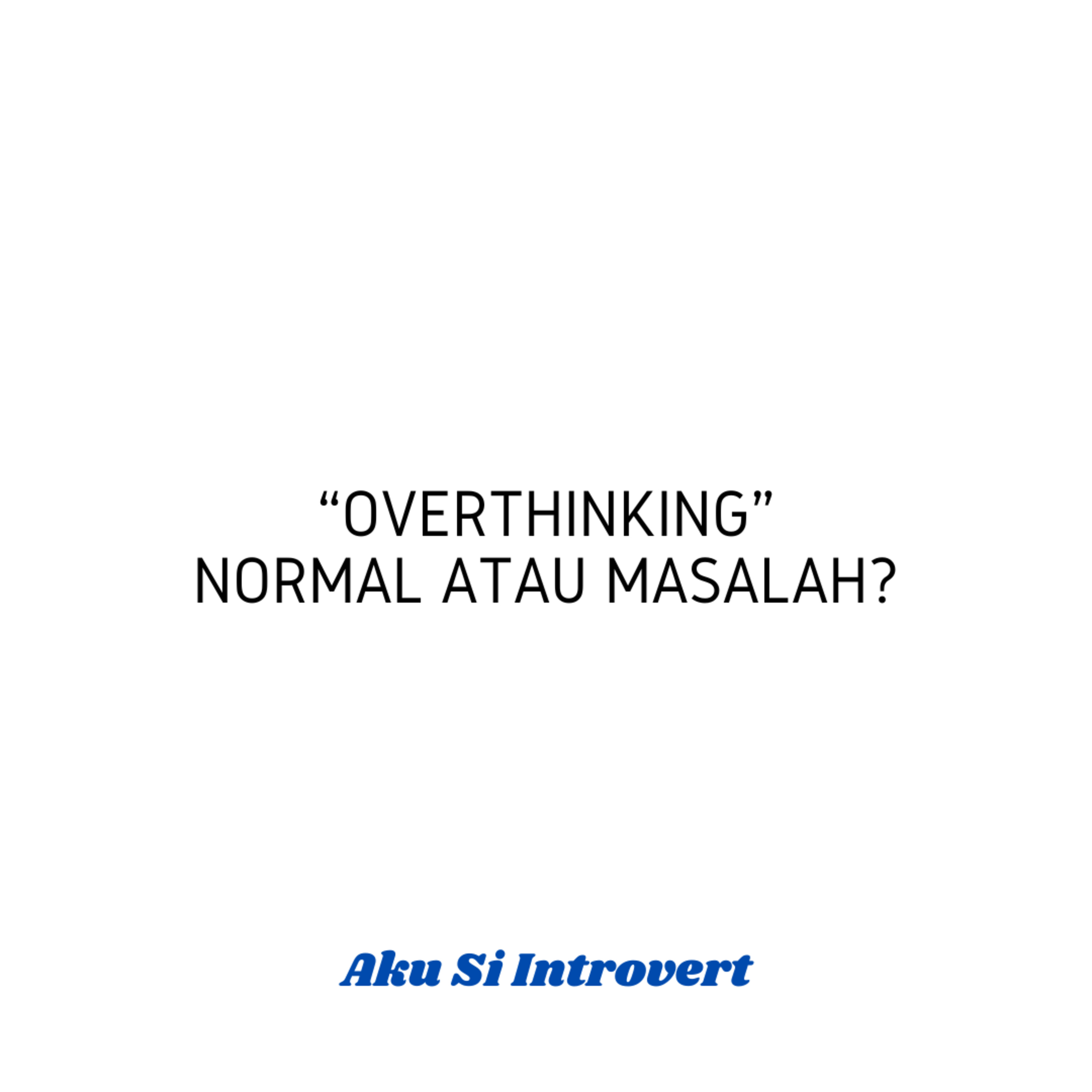 Overthinking: Normal atau Masalah?