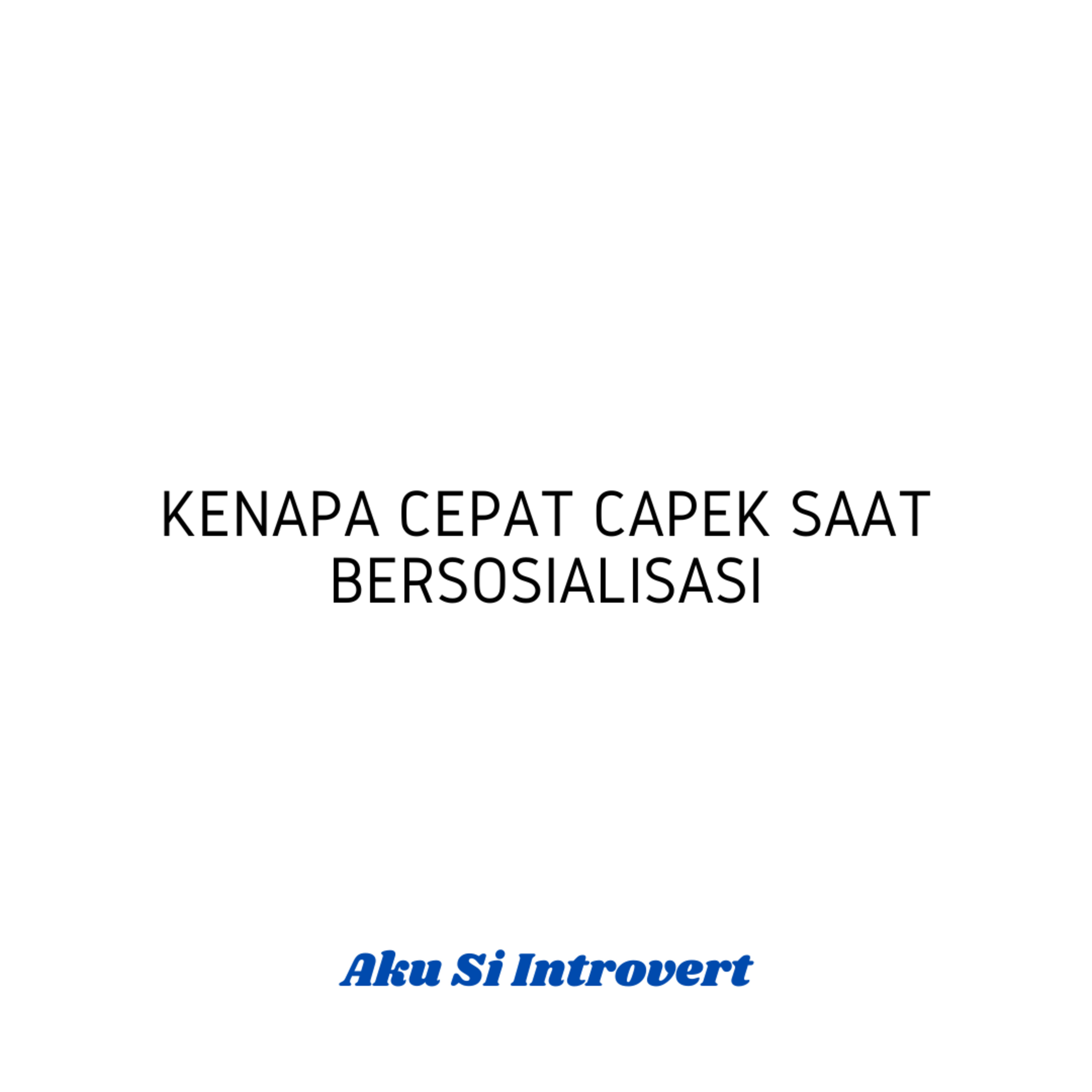 Kenapa Cepat Capek Saat Bersosialisasi