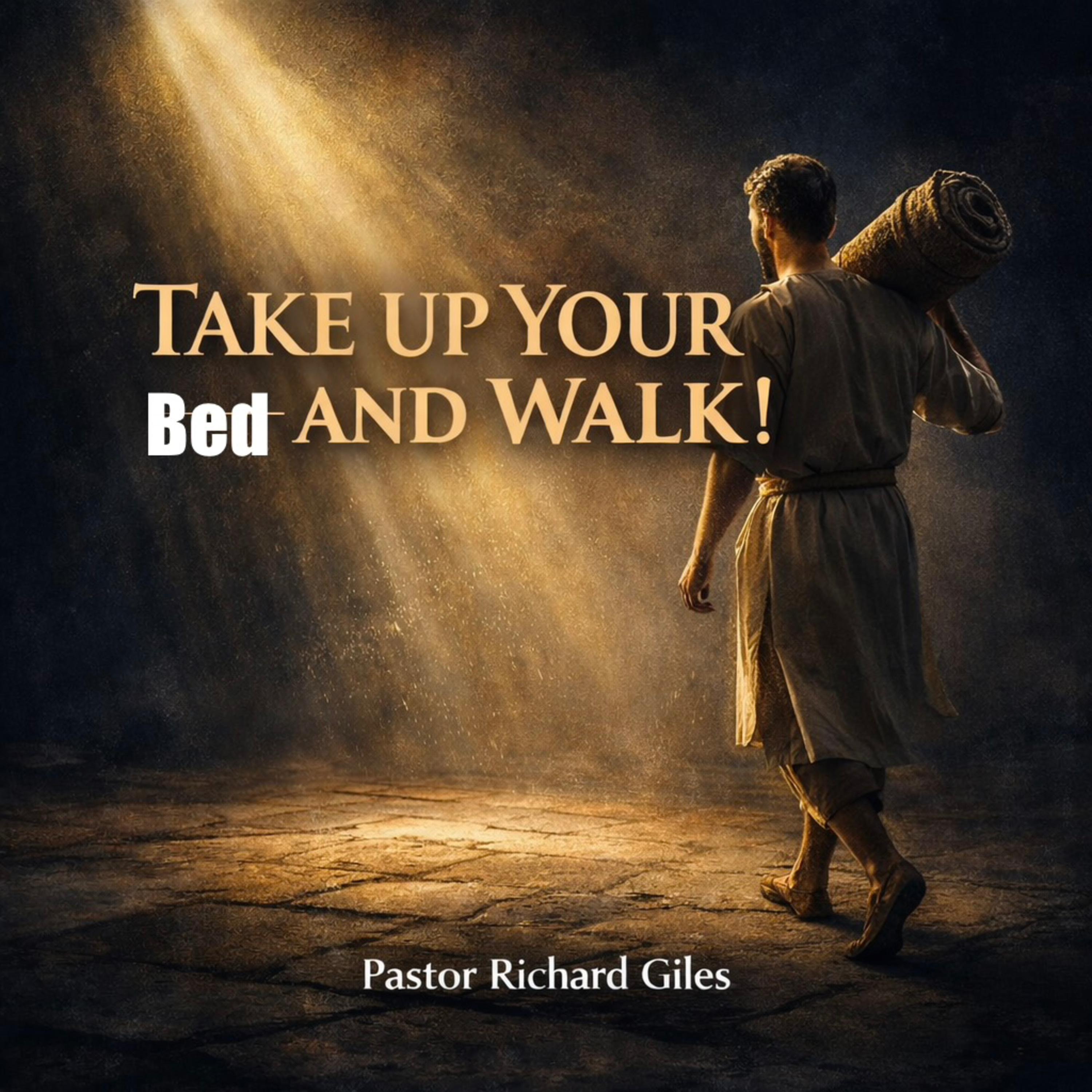 Take Up Your Bed and Walk, Pastor Richard Giles, 03-08-26