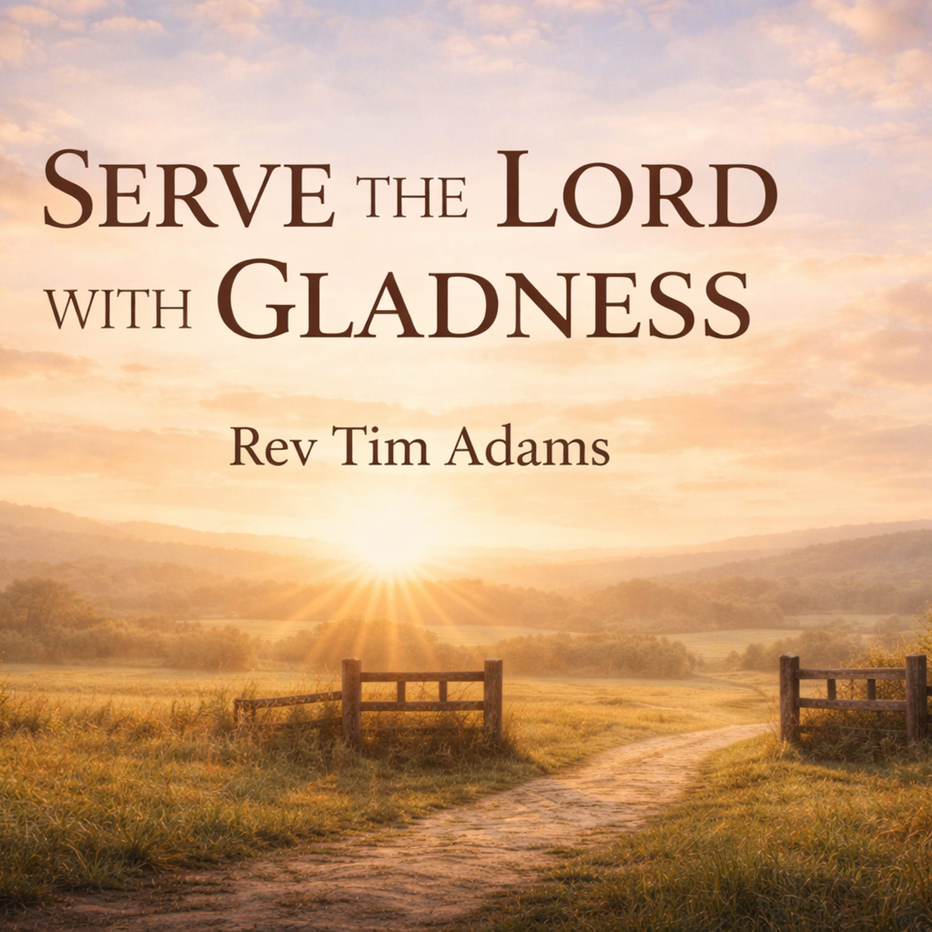 Serve the Lord with Gladness, Rev. Tim Adam’s, 03-25-26
