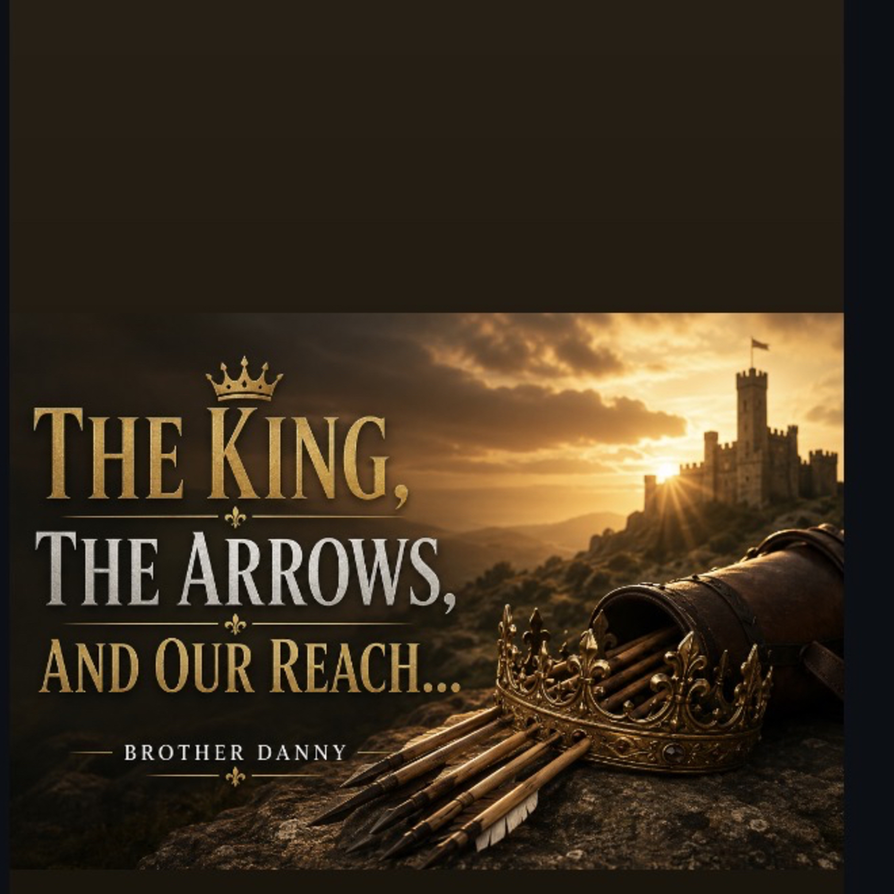 The King , The Arrows and Our Reach! Brother Danny