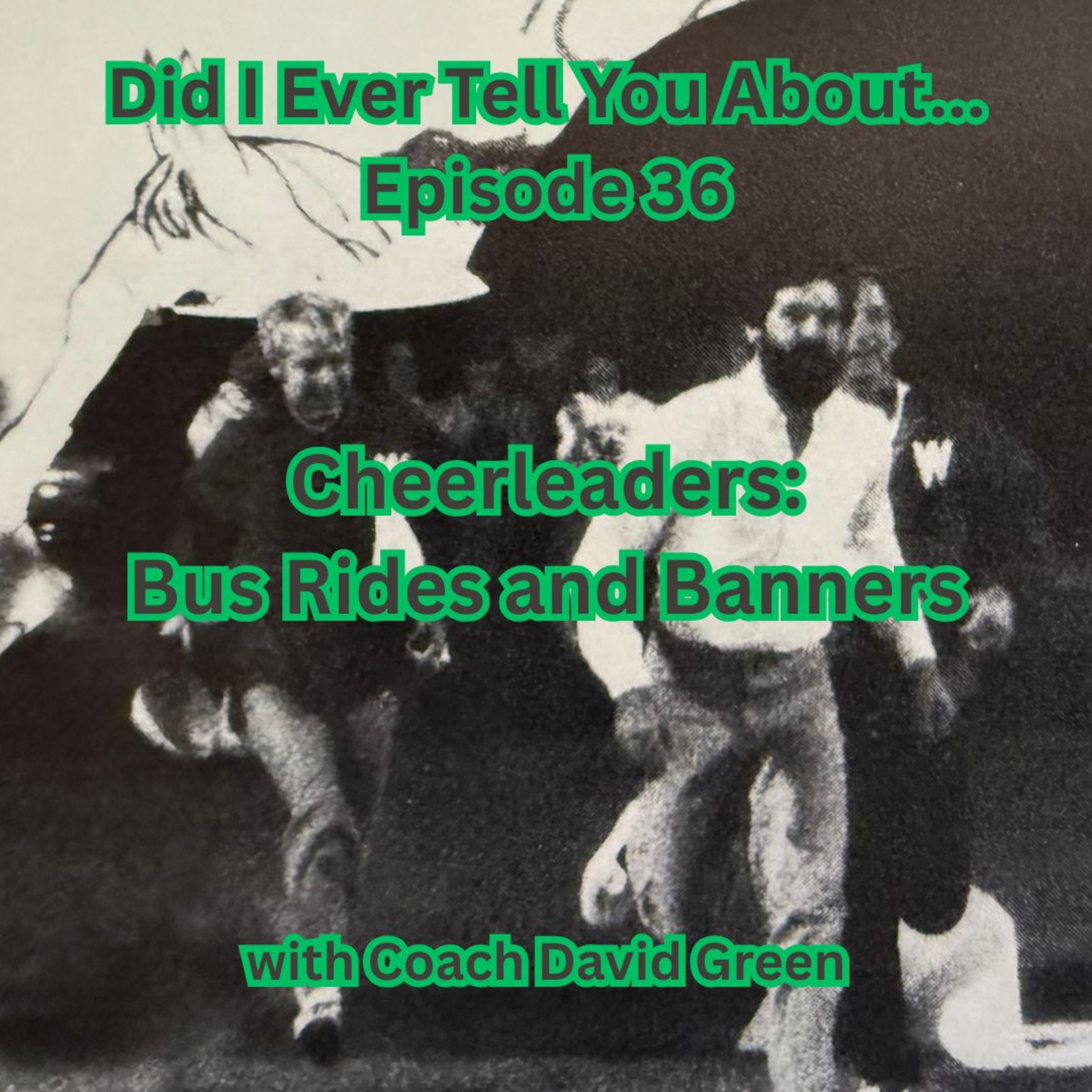 Cheerleaders, Bus Rides and Banners.    Episode 36 of Did I Ever Tell You About... episode artwork