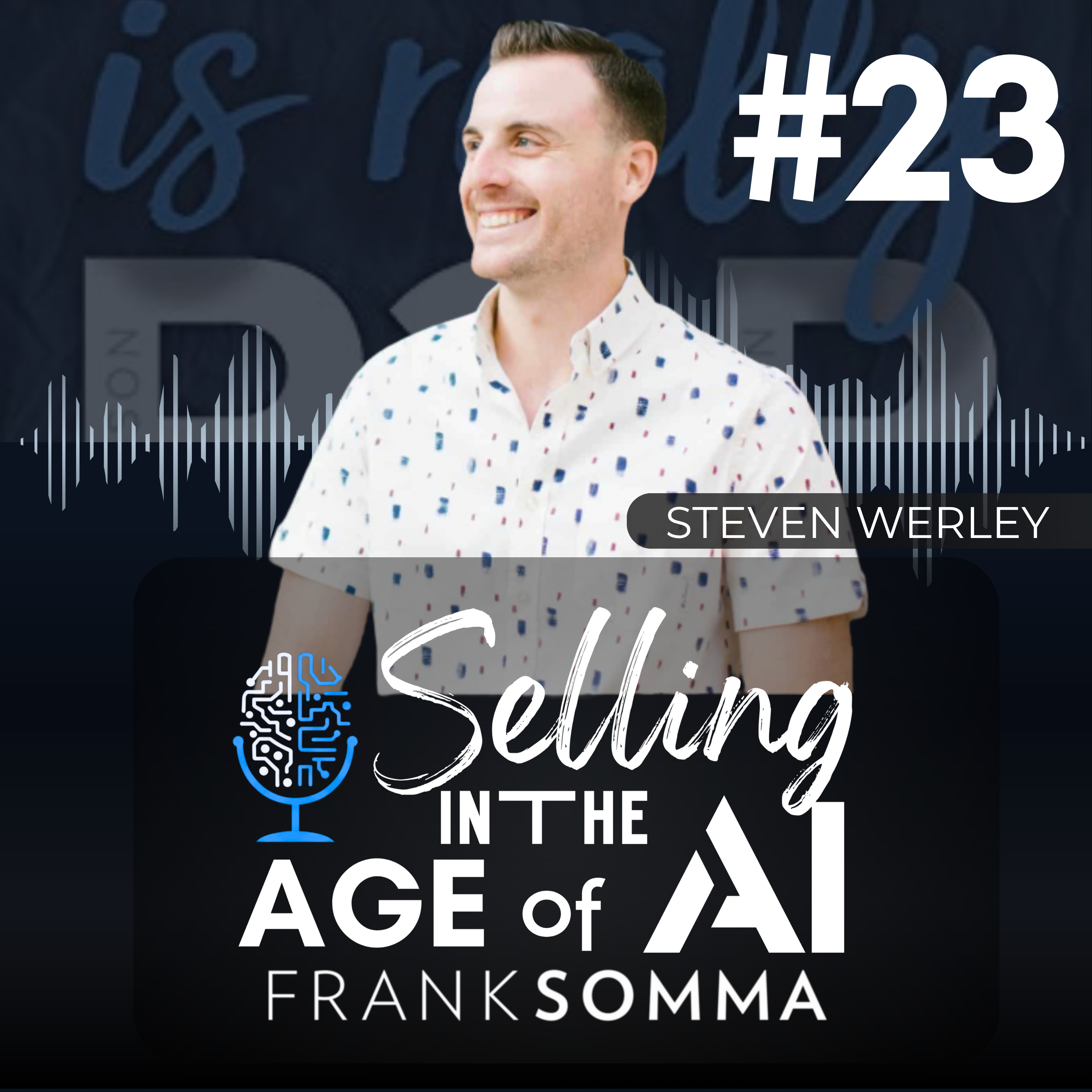 Selling in the Age of AI - Episode 23: Steven Werley episode artwork