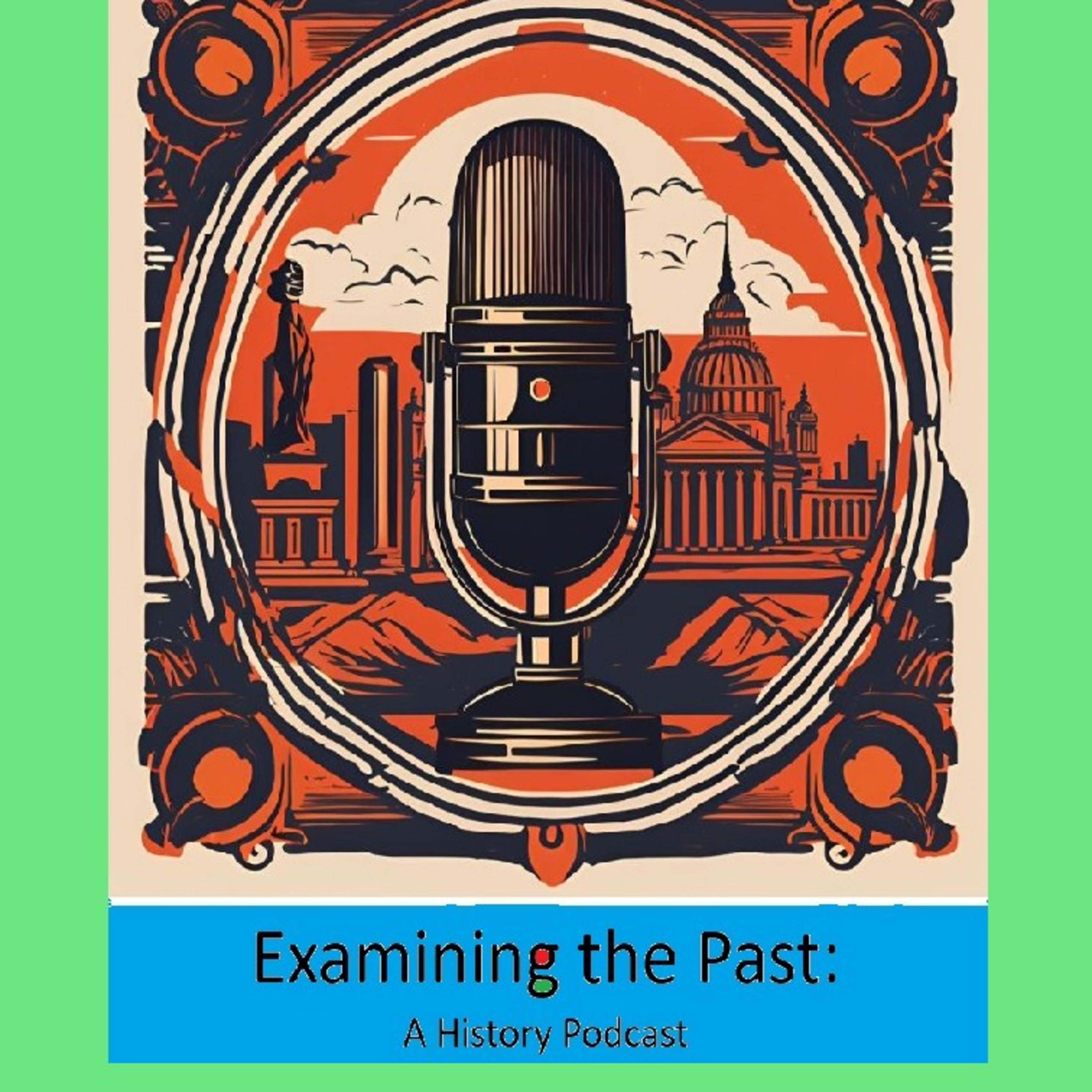 Examining the Past: A History Podcast