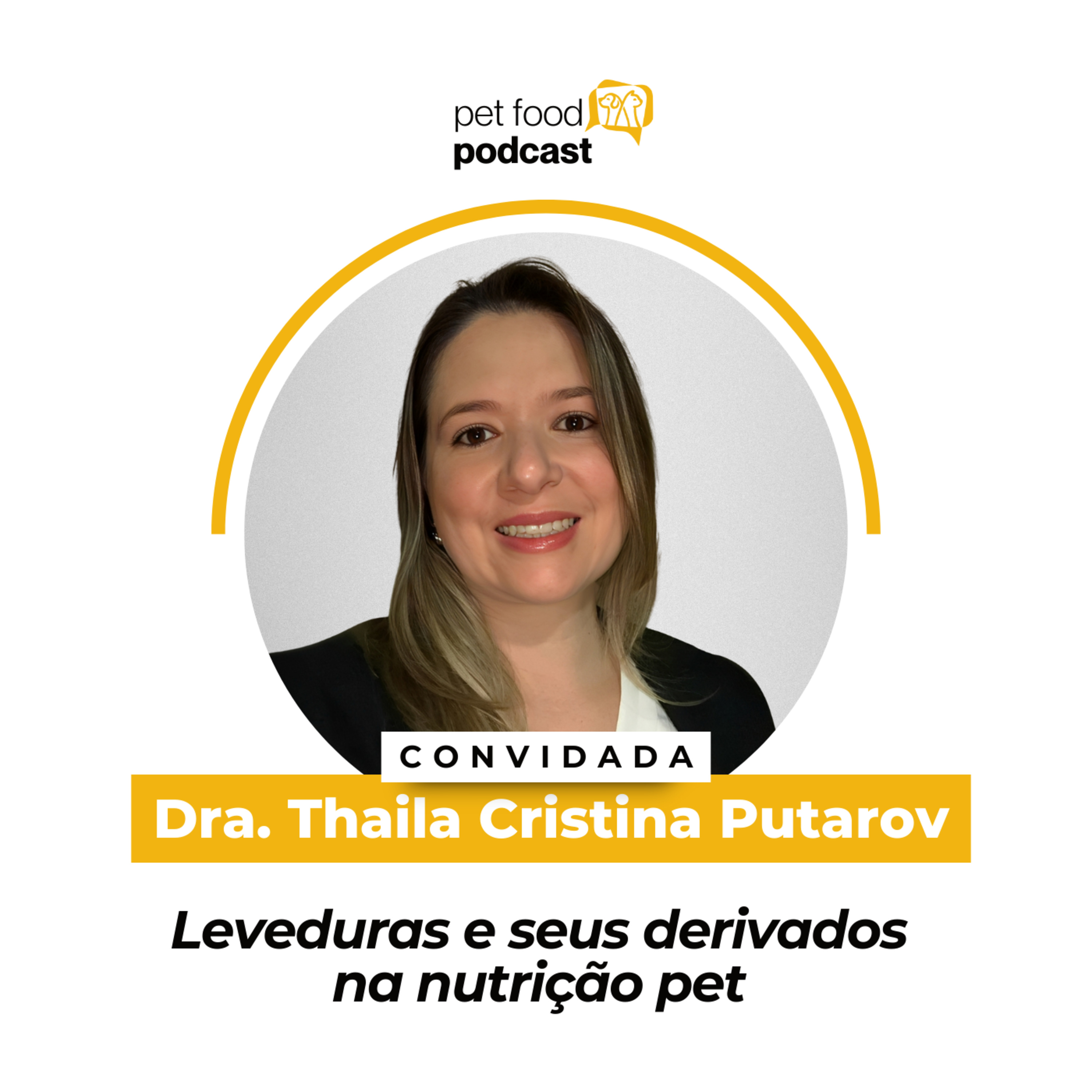 LEVEDURA E SEUS DERIVADOS NA NUTRIÇÃO PET - Dra. Thaila Cristina Putarov | Ep. 33 episode artwork