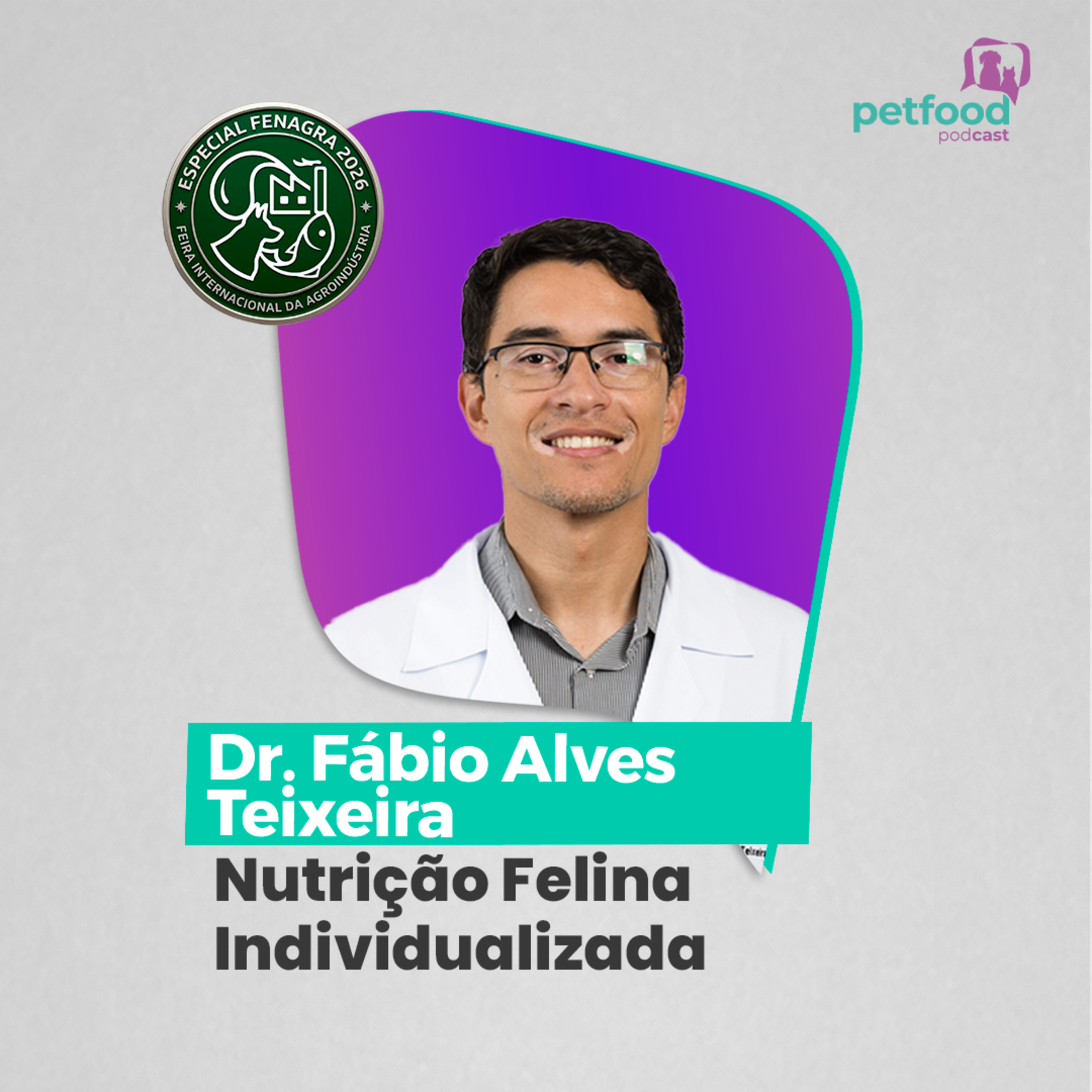 ESPECIAL FENAGRA 2026: NUTRIÇÃO FELINA INDIVIDUALIZADA - Dr. Fábio Alves Teixeira | Ep. 70 episode artwork