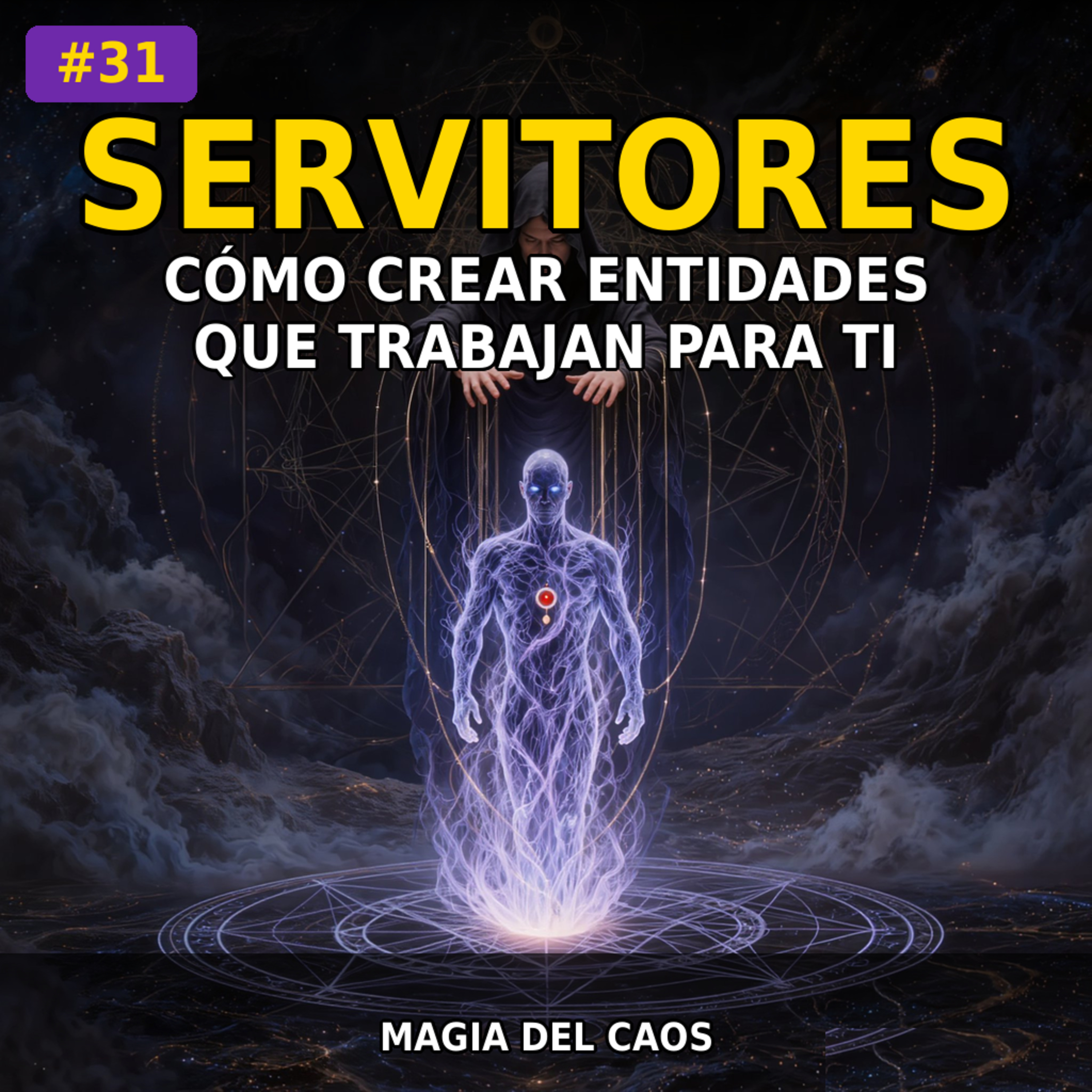 #31 - SERVITORES: Cómo CREAR Entidades que Trabajan para Ti | Magia del Caos episode artwork