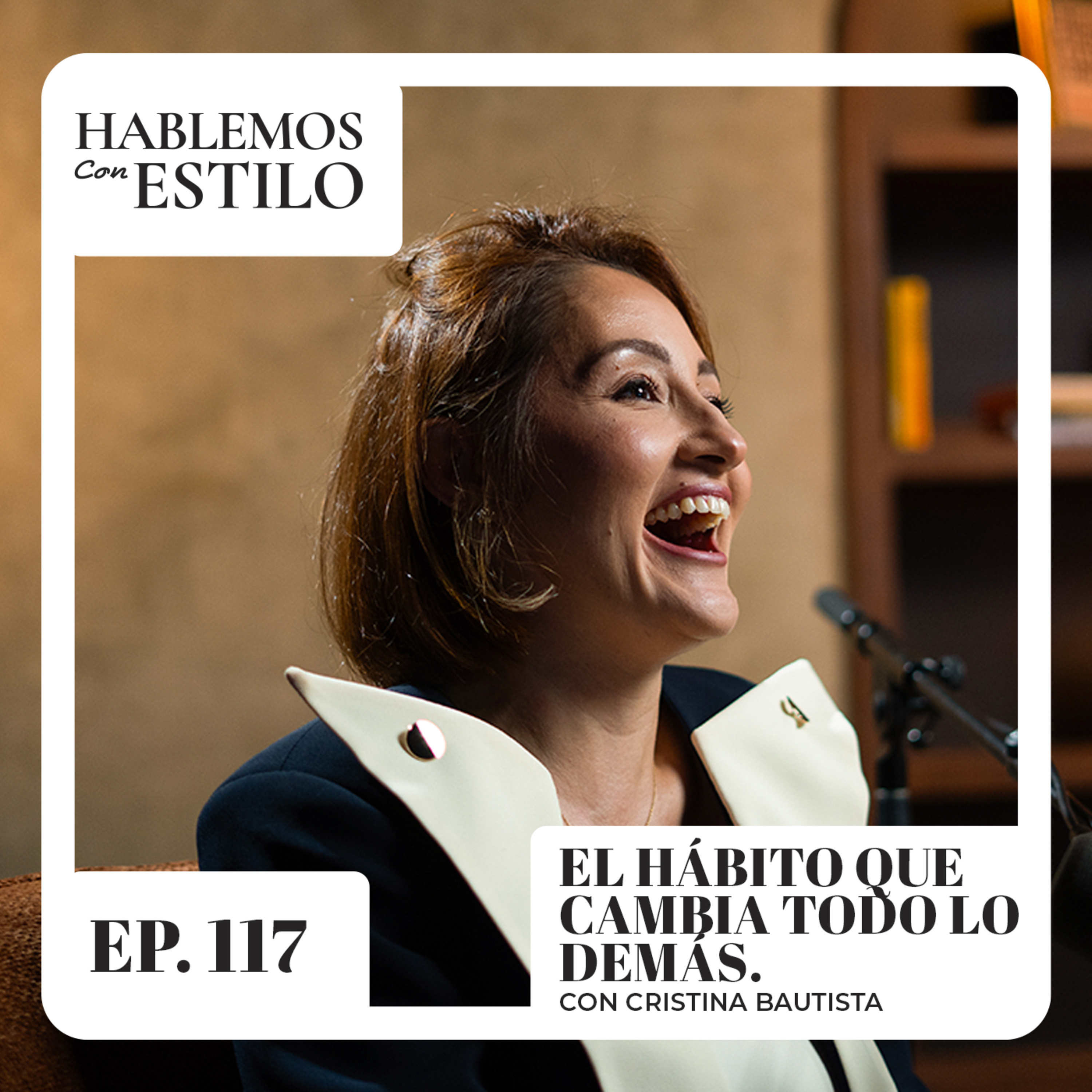117. El hábito que cambia todo lo demás ft. Cristina Bautista