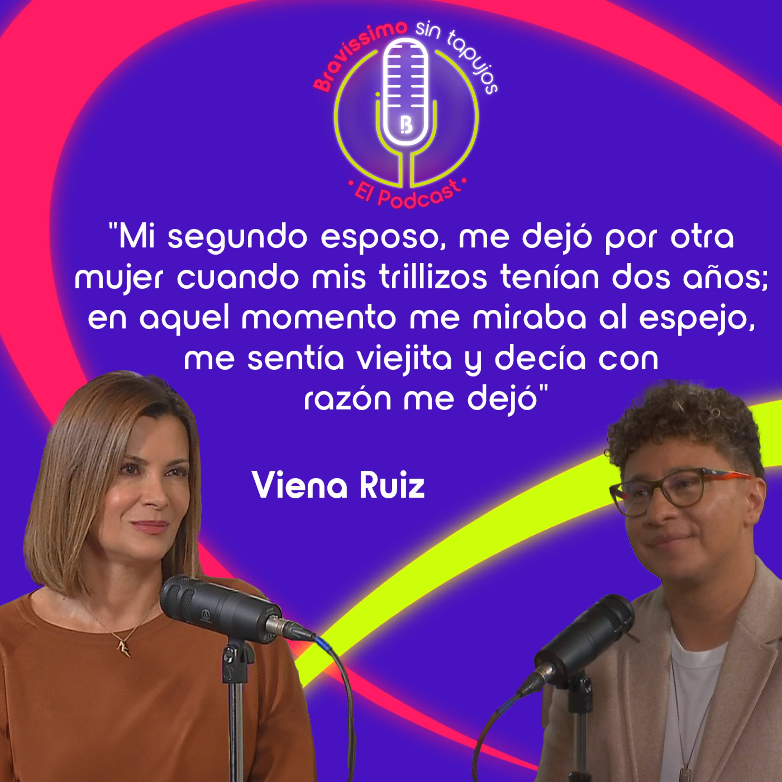 Sobreviví al abandono, la enfermedad y la soledad: Viena Ruiz en Bravíssimo Sin Tapujos el Podcast