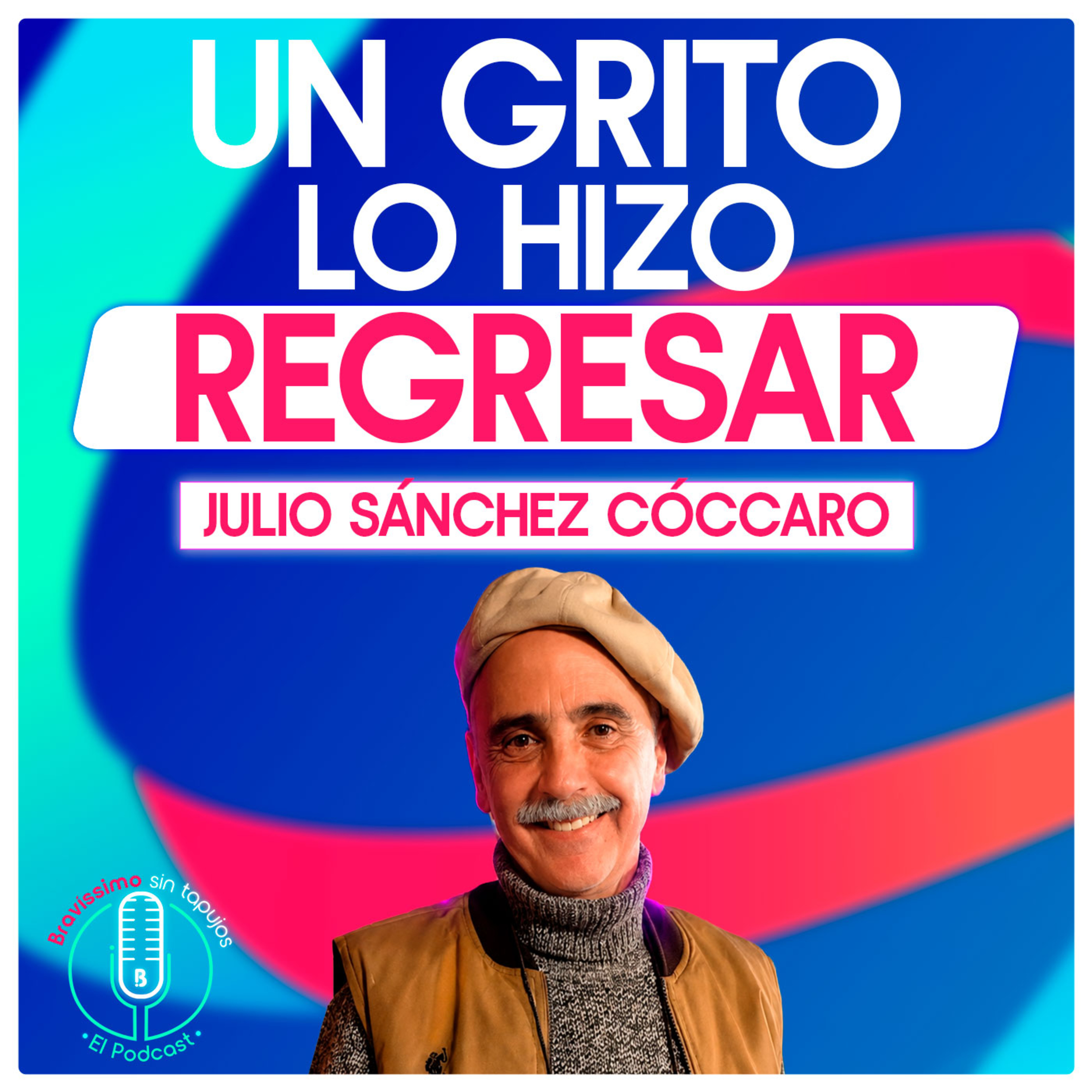  Julio Sánchez Cóccaro quedó atrapado entre dos realidades | Bravíssimo Sin Tapujos, El Podcast episode artwork