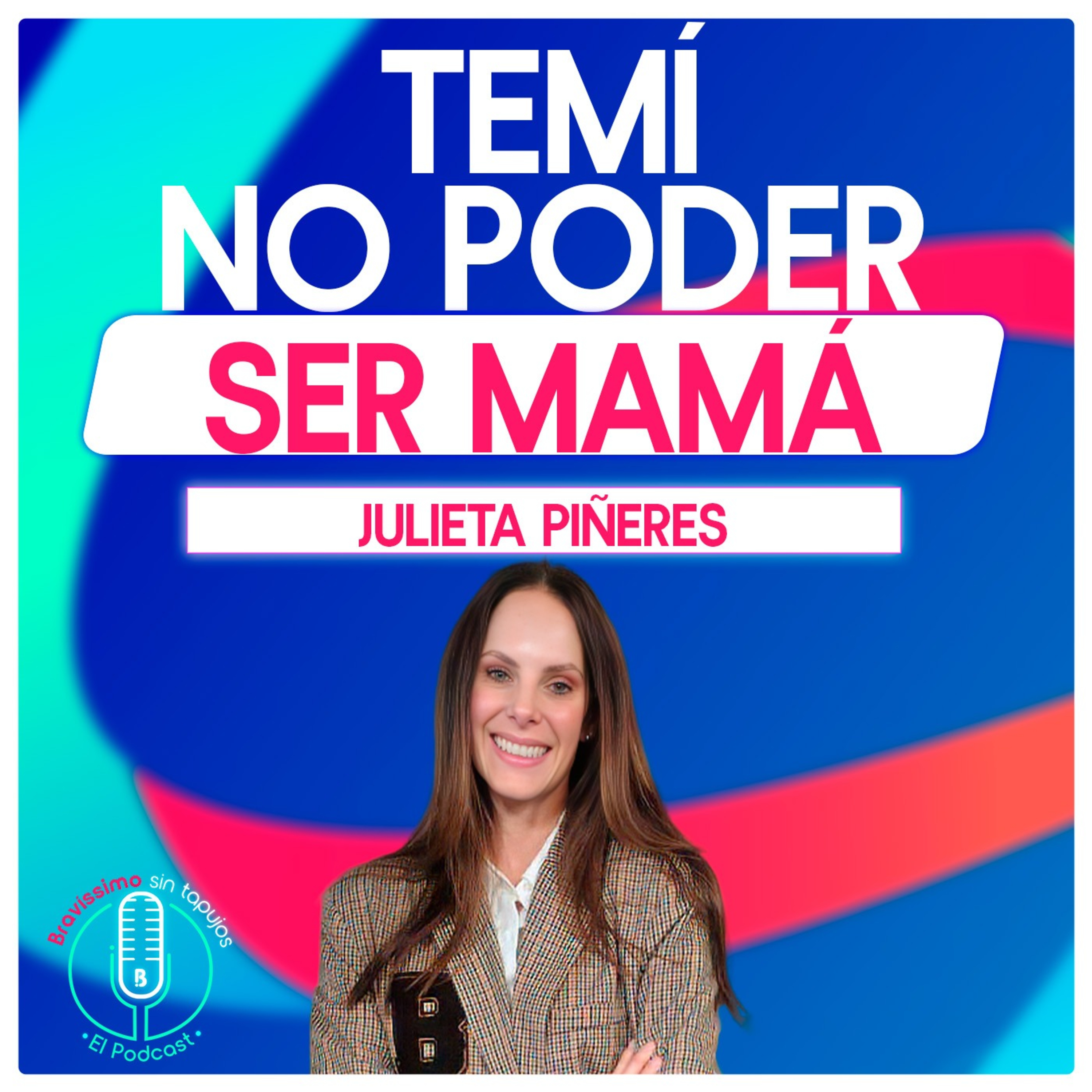 Julieta Piñeres sin tapujos: maternidad, inseguridades y el diagnóstico que cambió su vida| Bravíssimo Sin Tapujos El Podcast