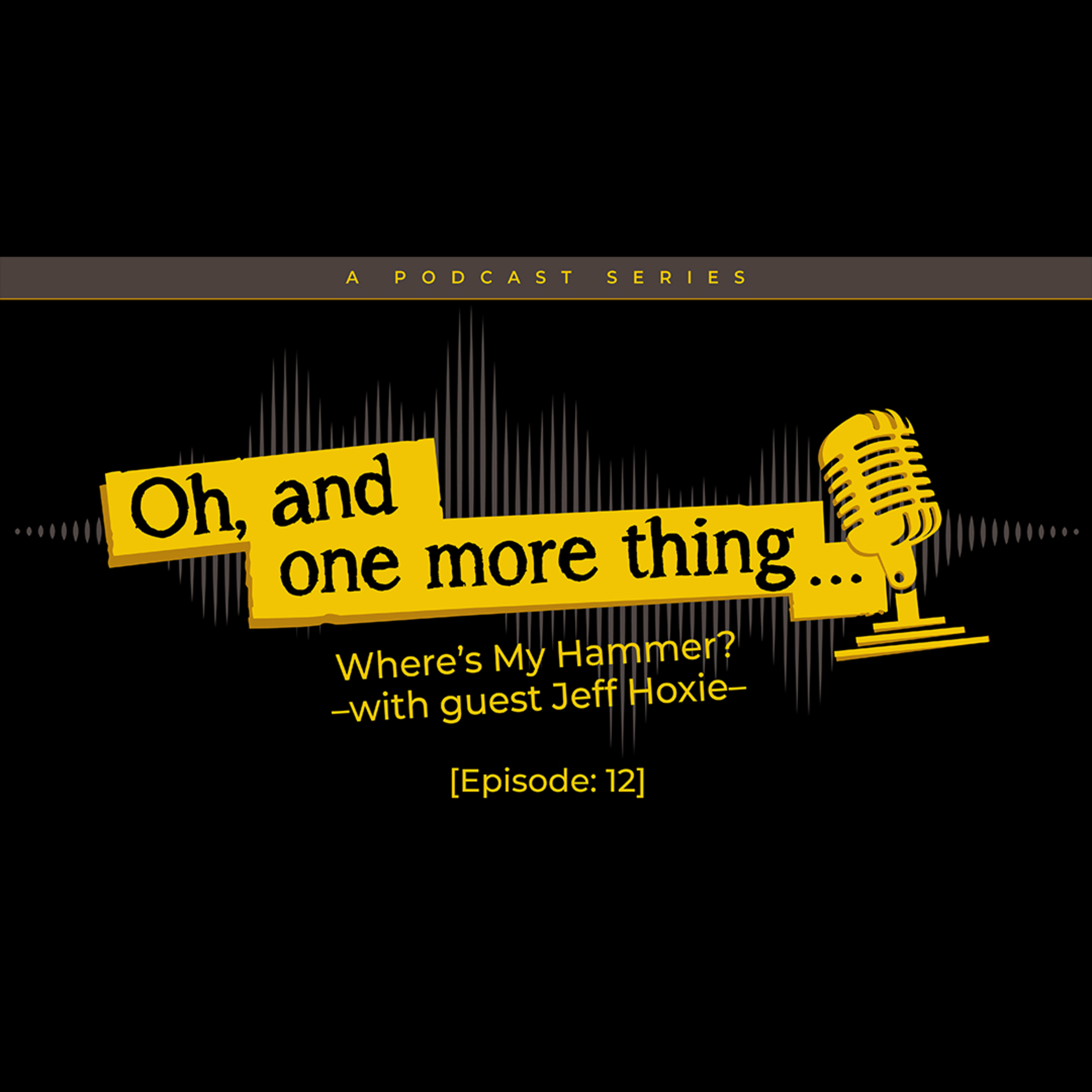 EP12 - Where's My Hammer? Special Guest - Jeff Hoxie episode artwork