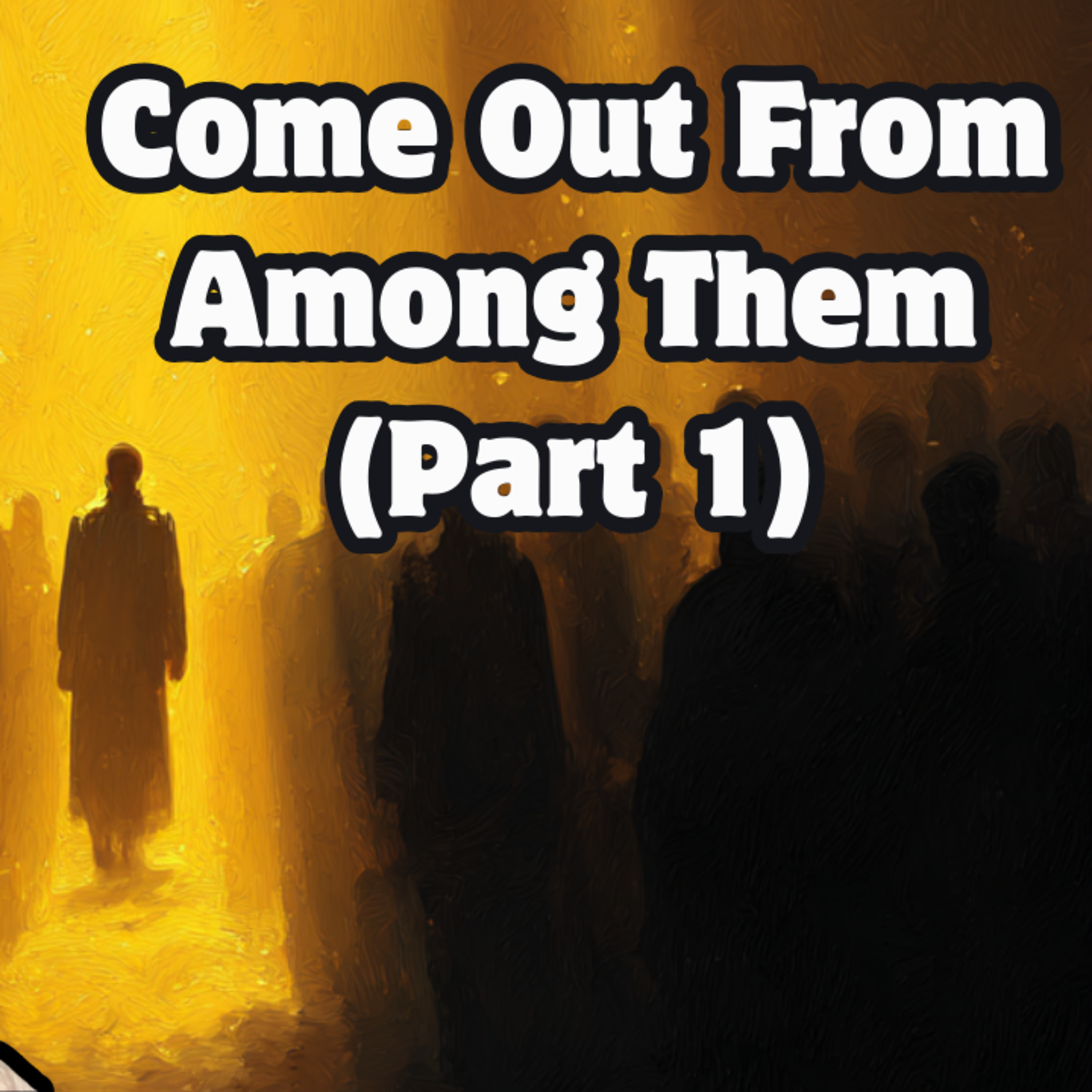 #78 – Come Out From Among Them PART 1 episode artwork