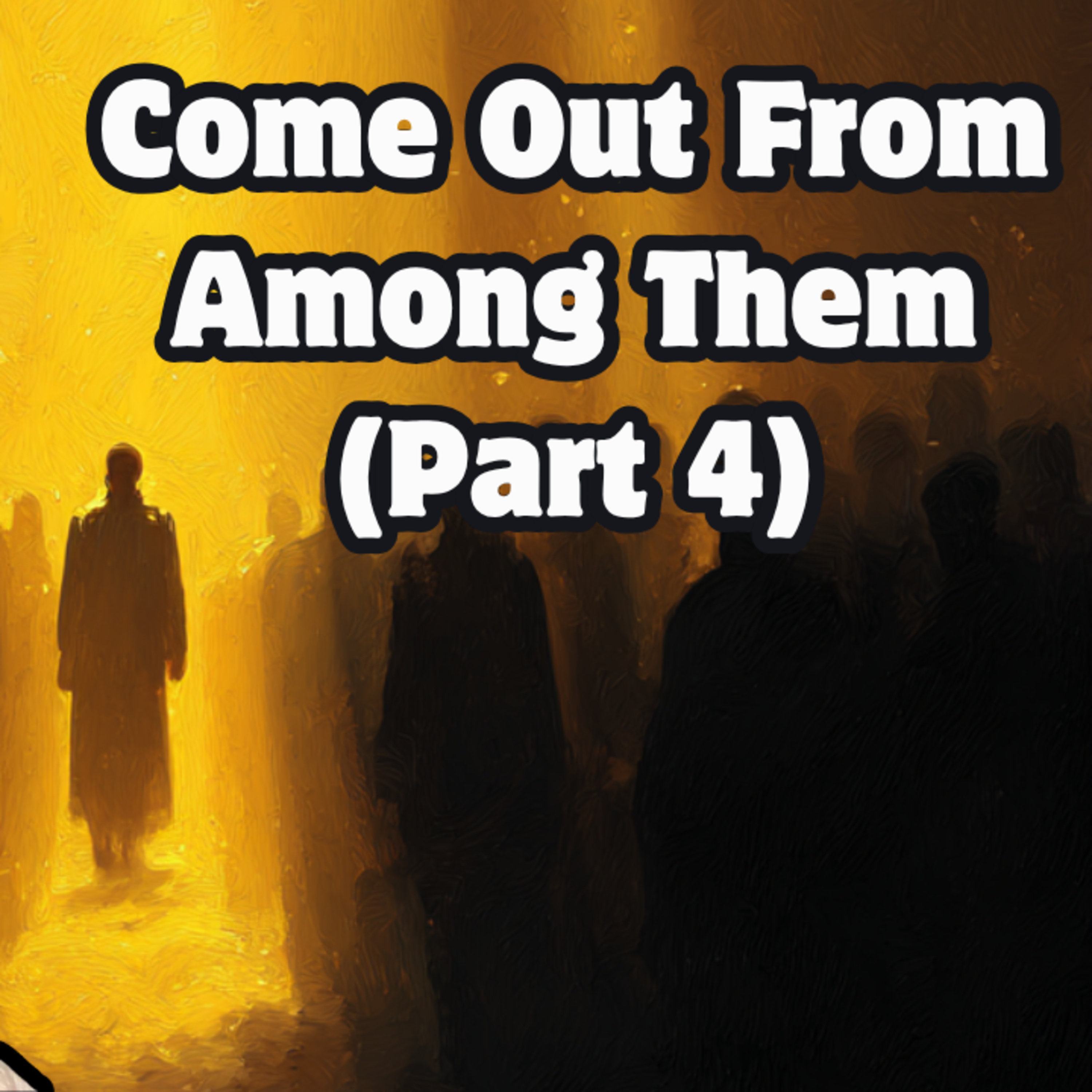 #81 – Come Out From Among Them PART 4 episode artwork