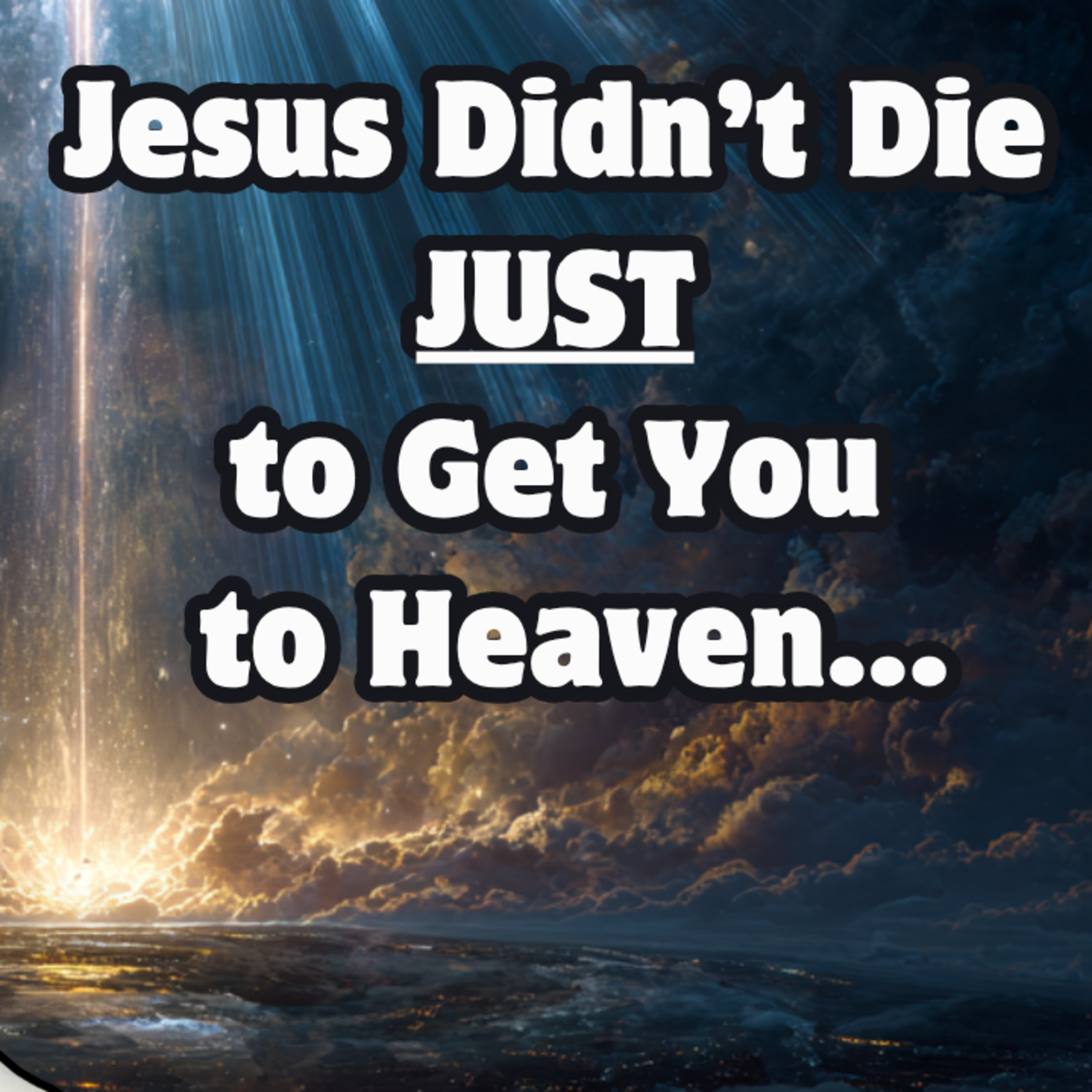#90 – Jesus Didn’t Die JUST to Get You to Heaven… episode artwork