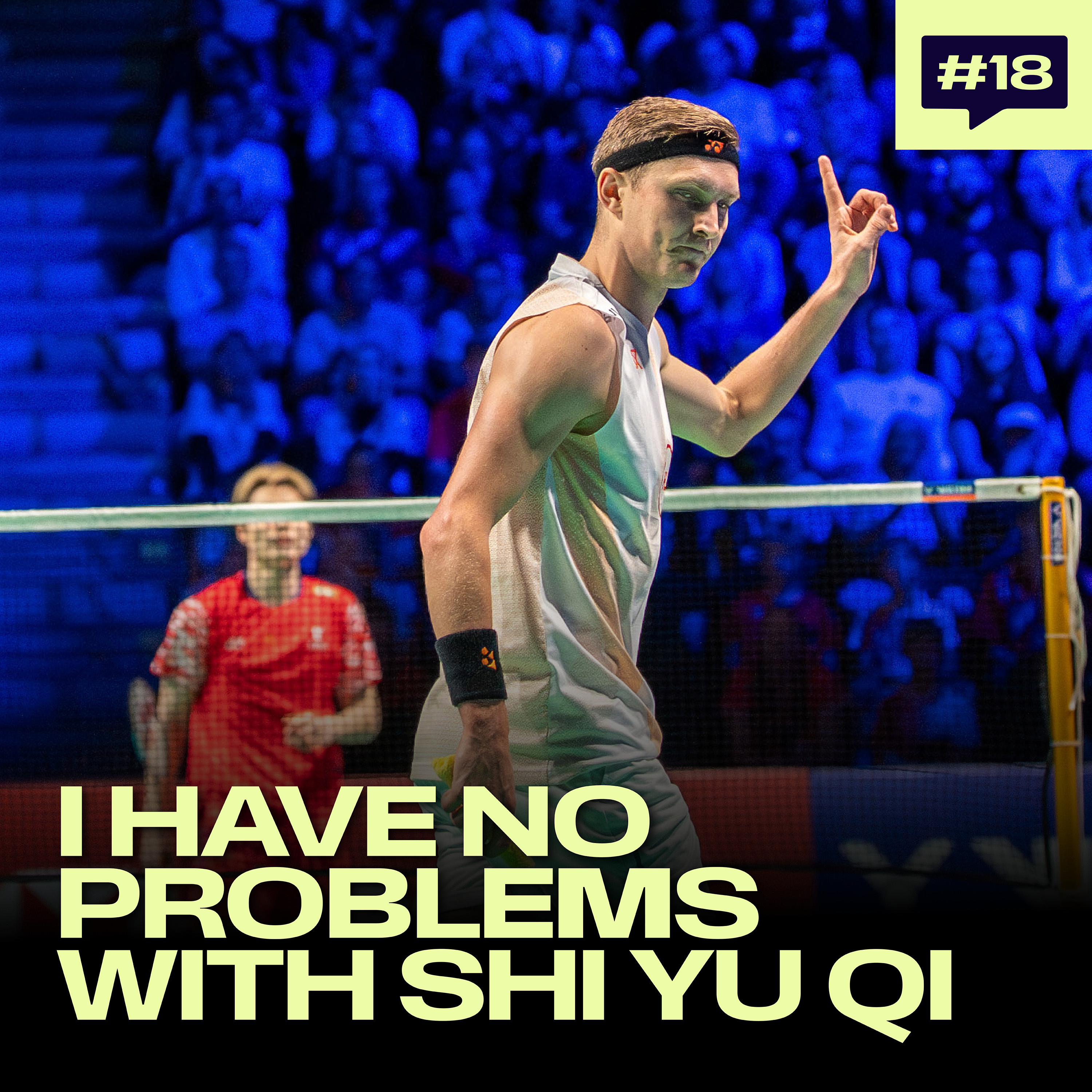 Ep 18: Viktor Axelsen – I Have No Problems With Shi Yu Qi & I Want To Win So Bad