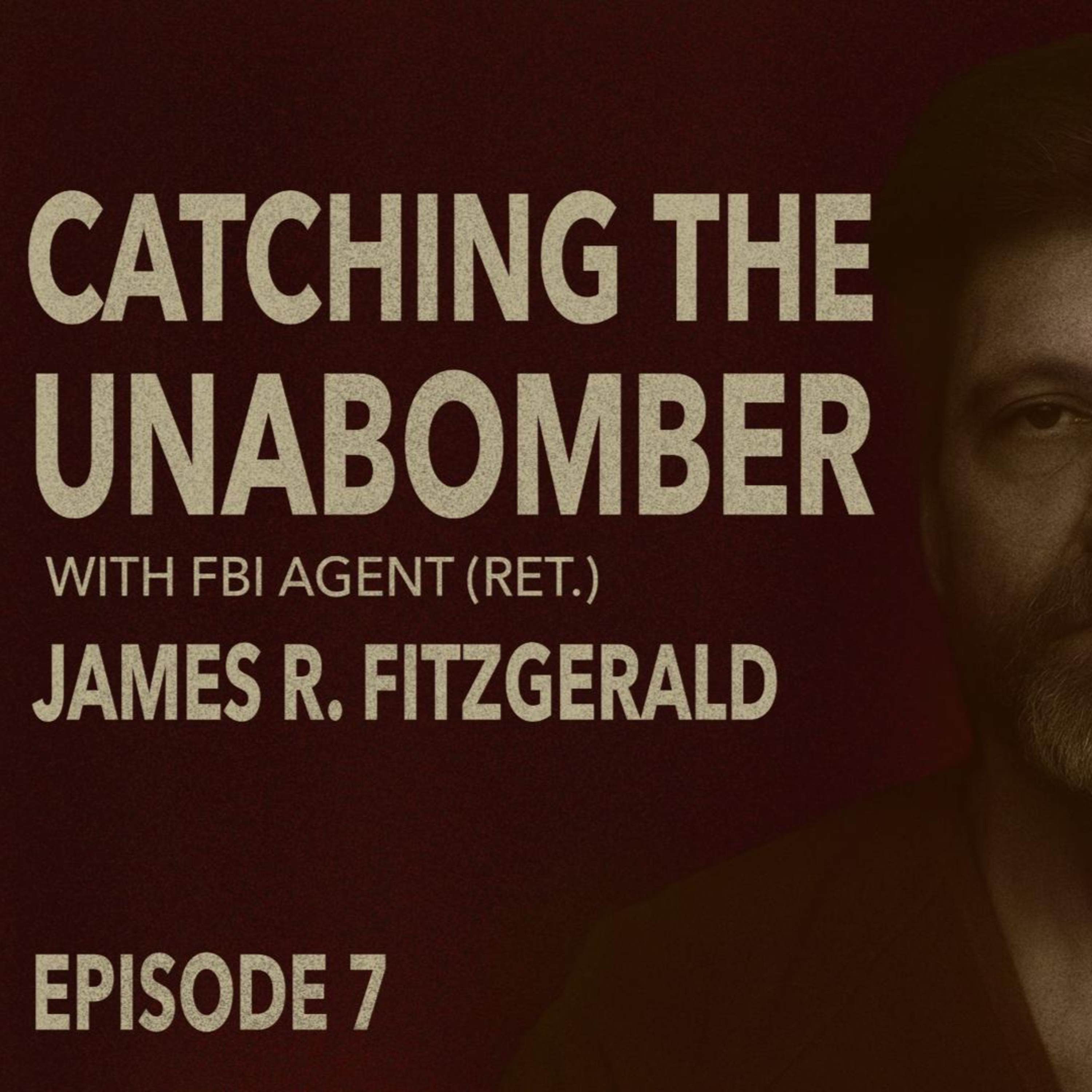 Catching the Unabomber – The Targeted Violence Podcast – Episode 7 with FBI Agent (Ret.) James R. Fitzgerald