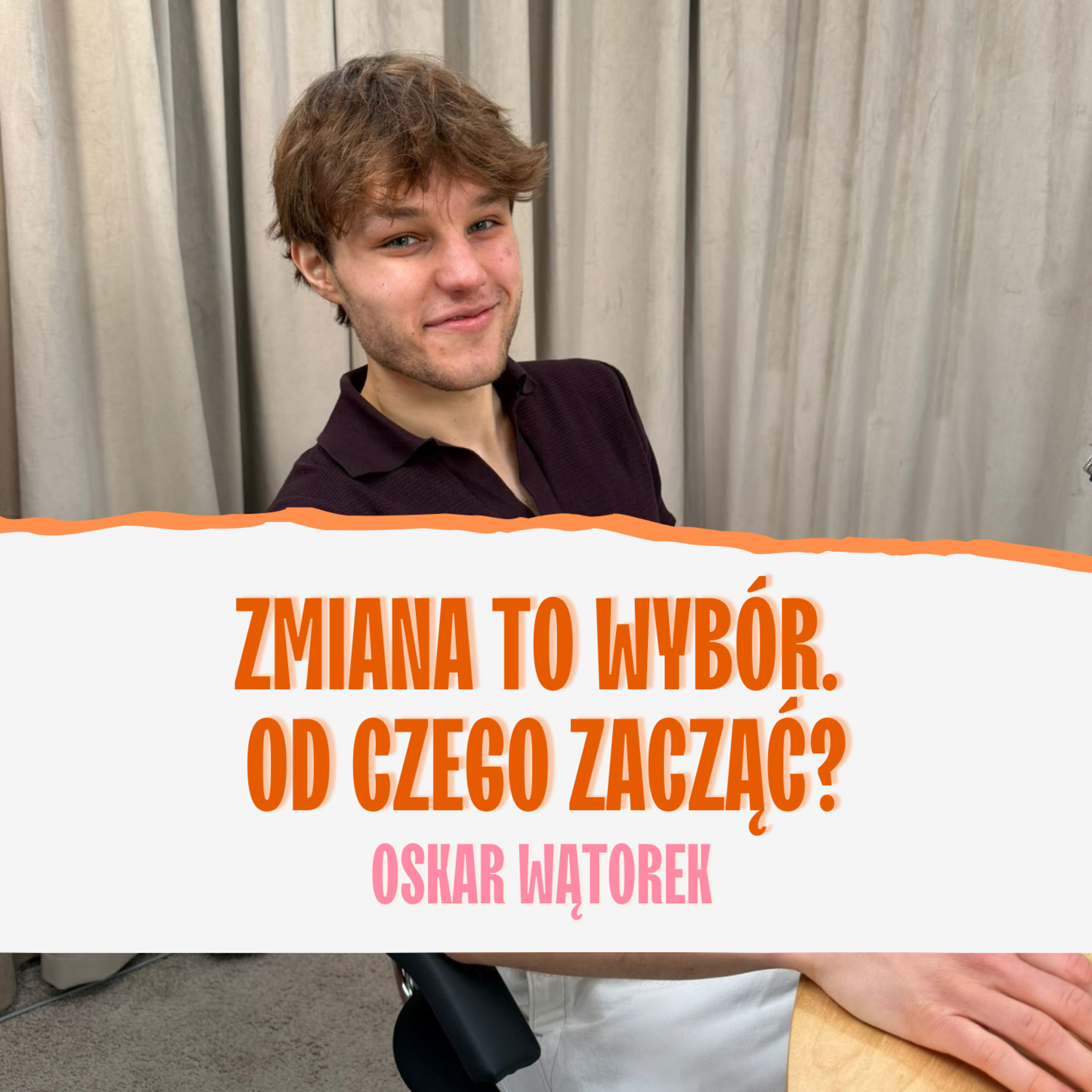 Zmiana to wybór. Od czego zacząć? Oskar Wątorek episode artwork