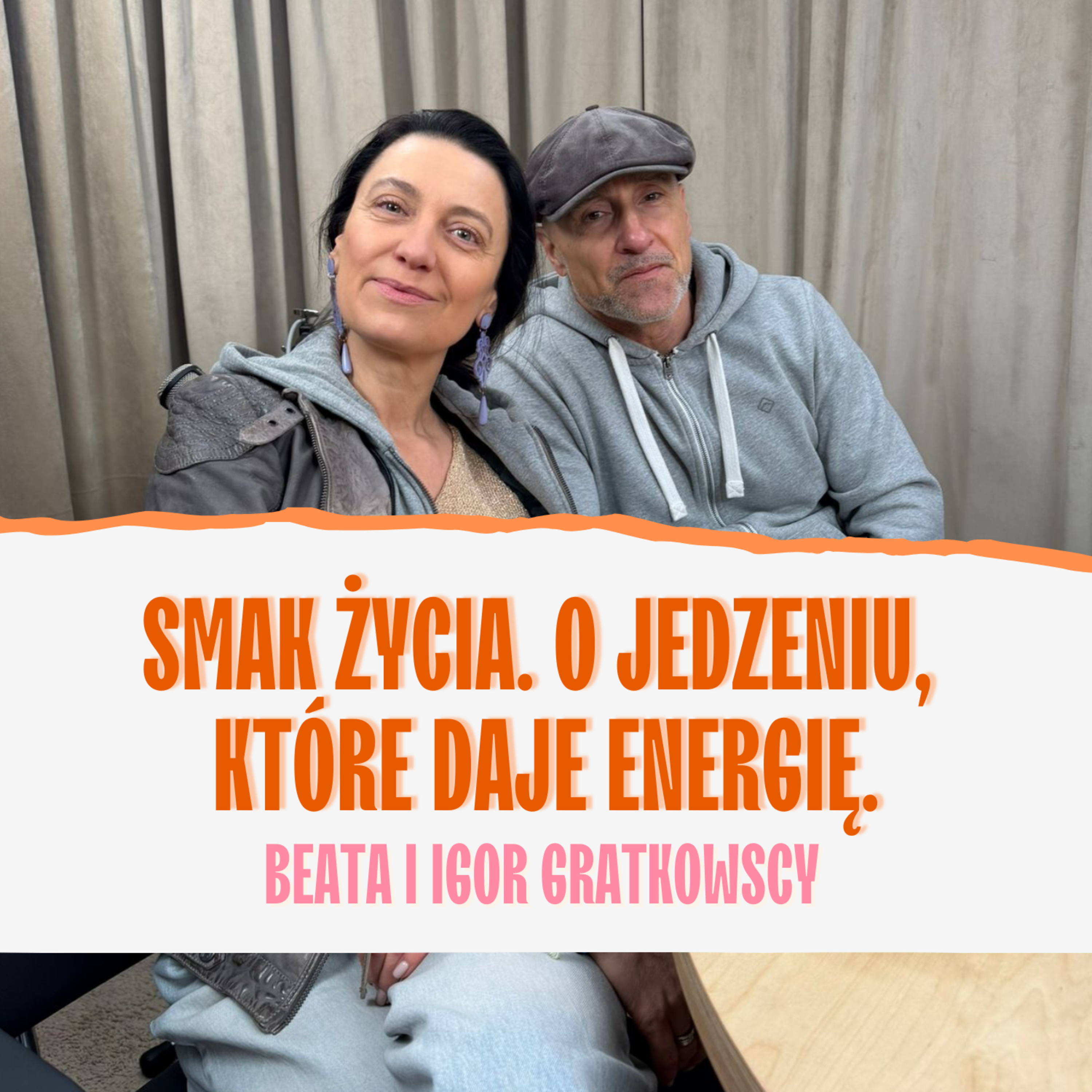 Smak życia. O jedzeniu, które daje energię. Beata i Igor Gratkowscy episode artwork