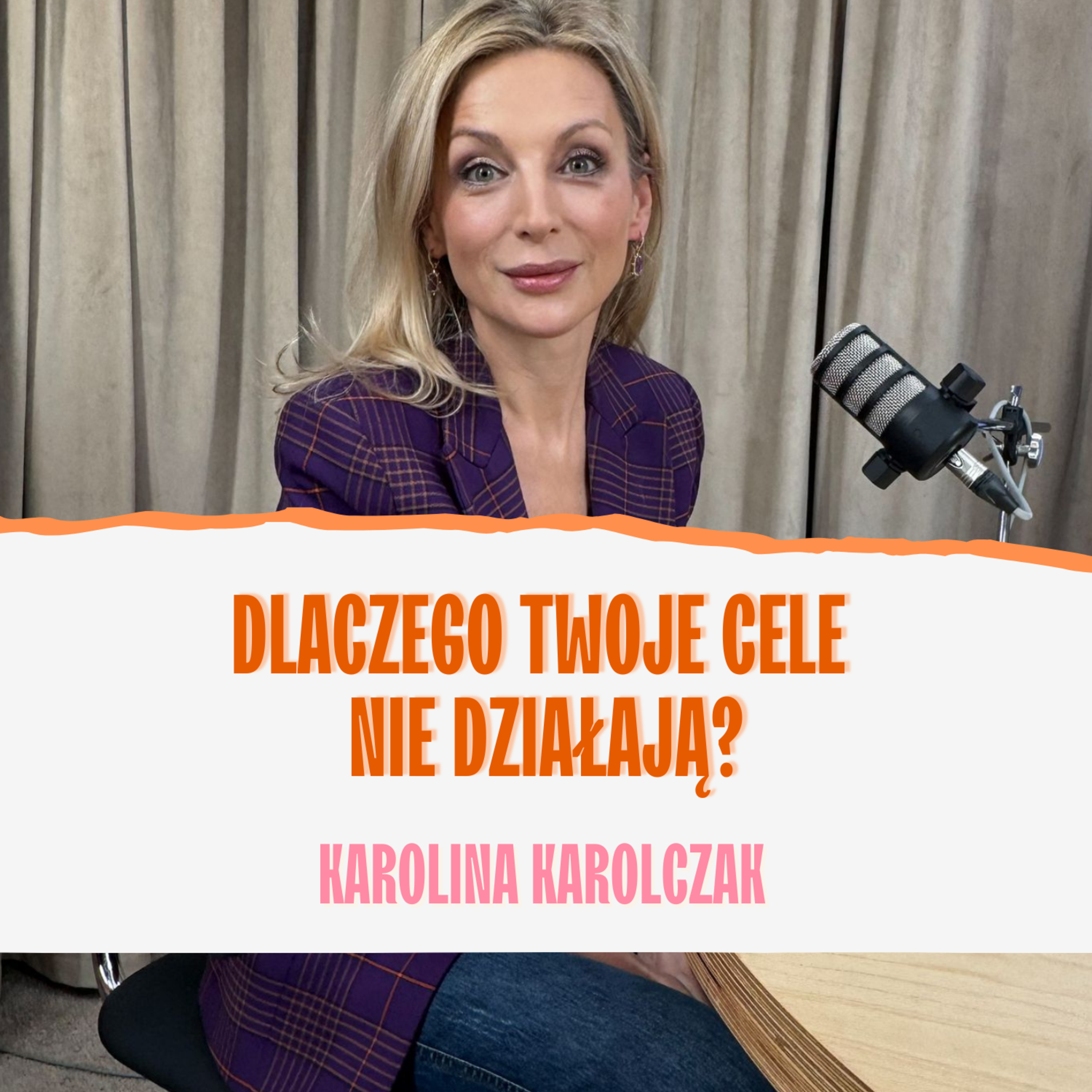 Dlaczego Twoje cele nie działają? Karolina Karolczak episode artwork