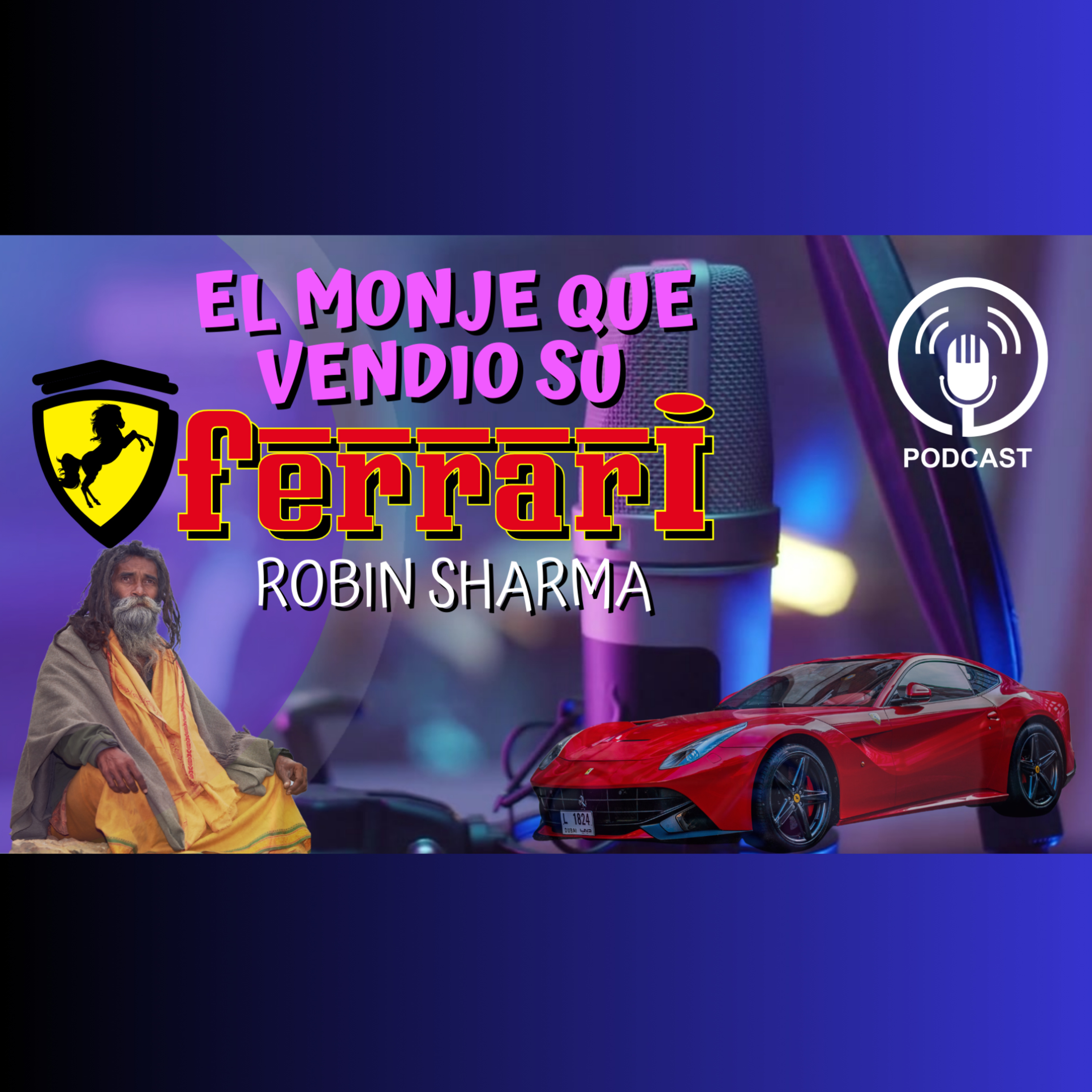 EP 2. El monje que vendió su Ferrari: Lecciones de vida para alcanzar la felicidad y el éxito | Robin Sharma episode artwork