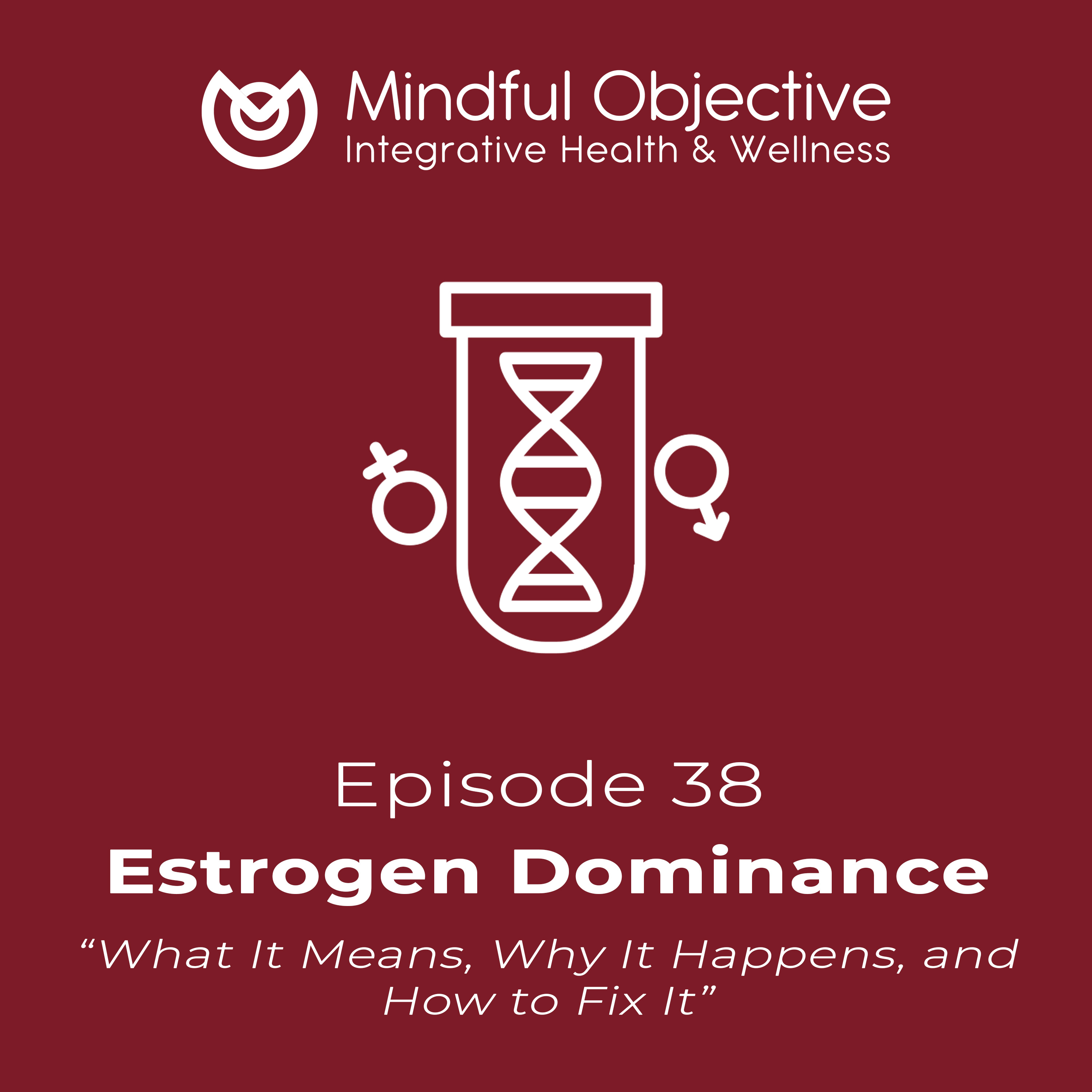 38 – Estrogen Dominance – What It Means, Why It Happens, and How to Fix It