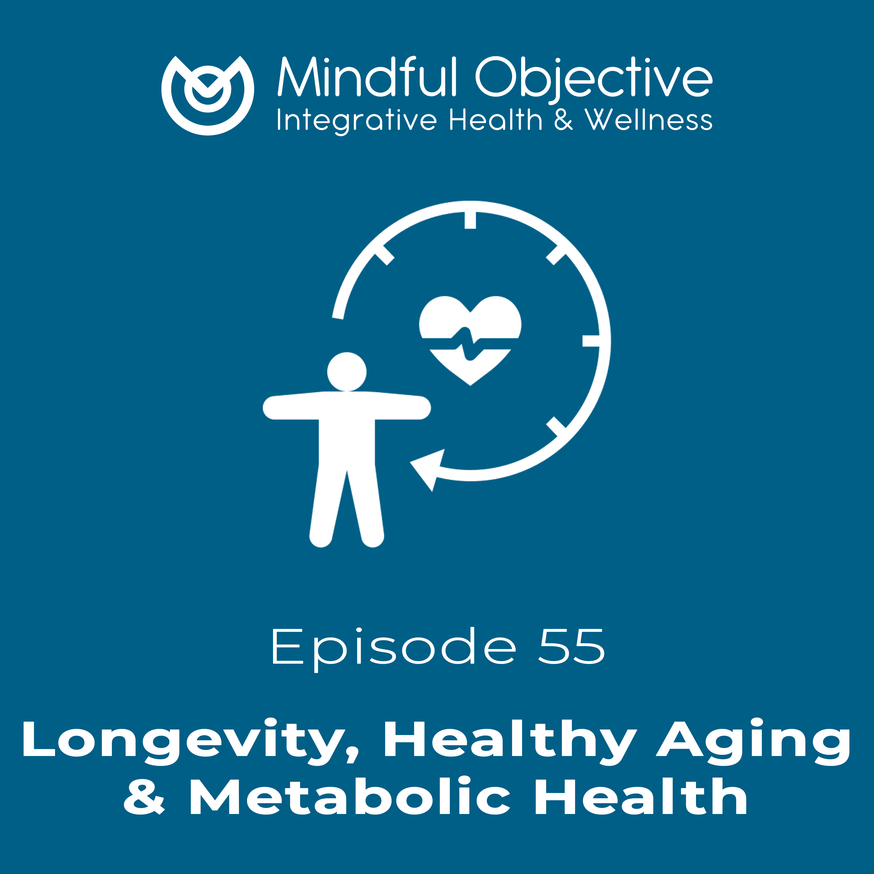 55 – Longevity, Healthy Aging & Metabolic Health