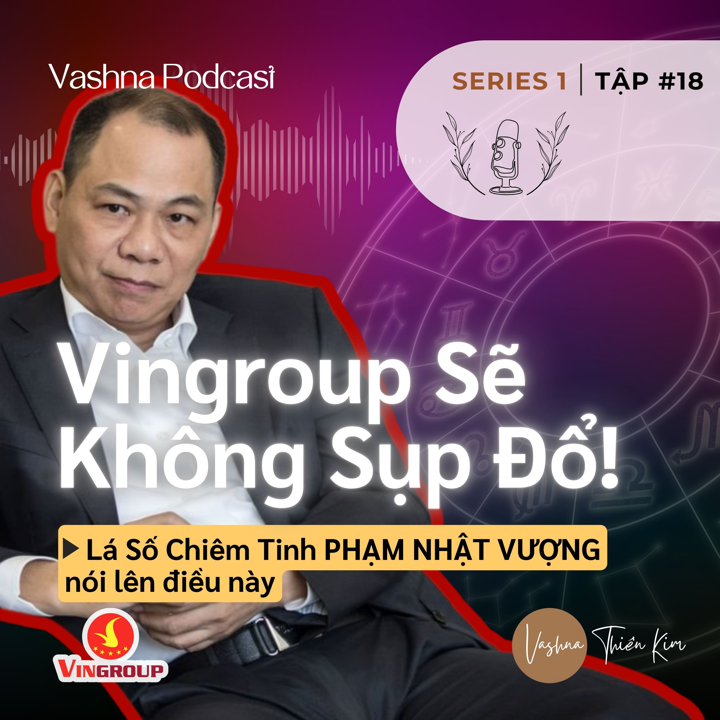 #18: VinGroup Sẽ Không Sụp Đổ! Lá Số Chiêm Tinh Vận Mệnh Phạm Nhật Vượng Nói Điều Này episode artwork