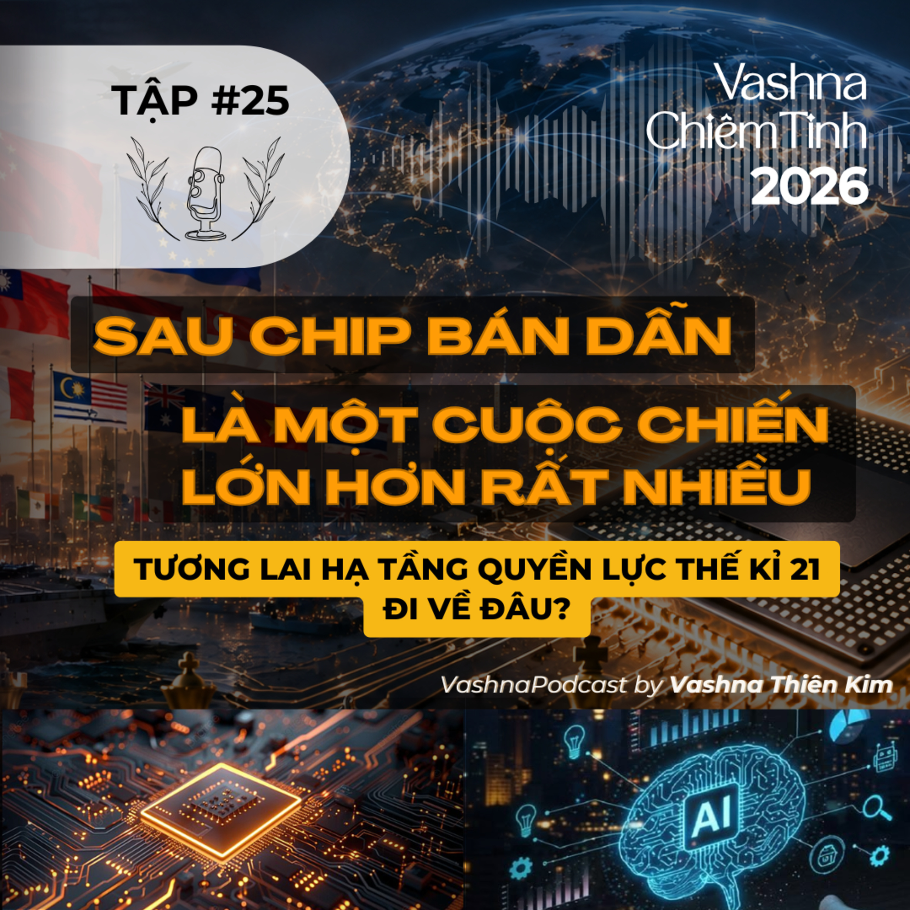 #25: Cuộc Chiến Sau Chip Bán Dẫn: Tương Lai Hạ Tầng Quyền Lực Thế Kỉ 21 Đi Về Đâu? | Vashna Podcast episode artwork