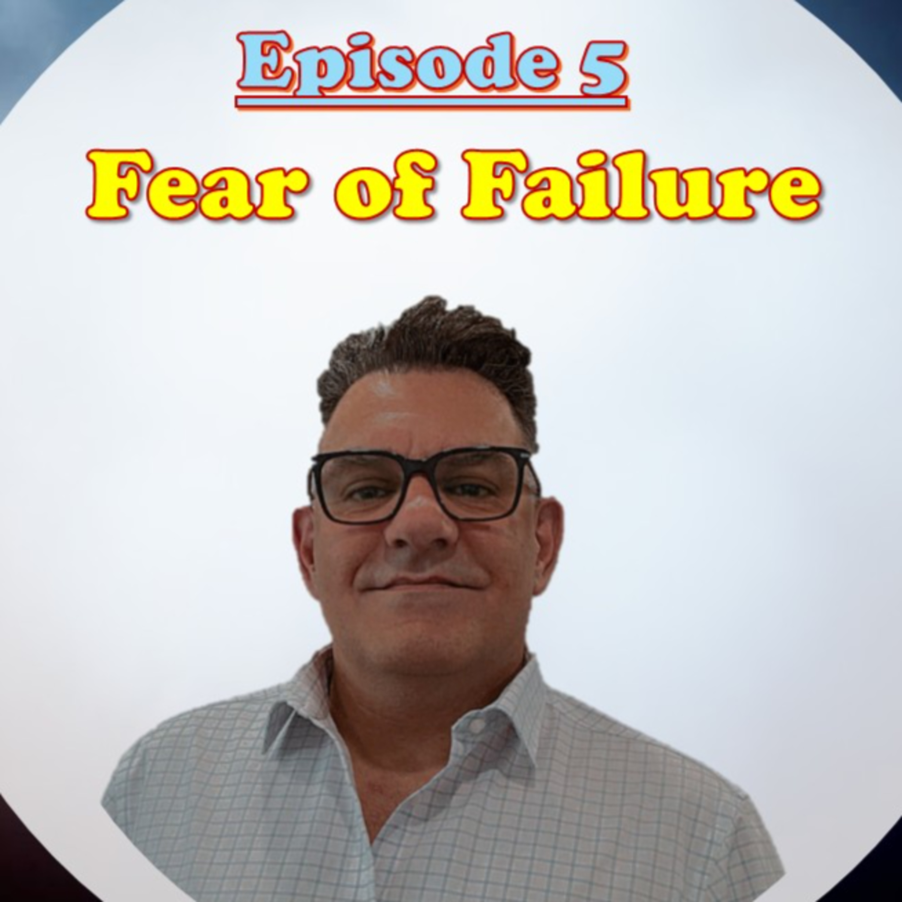 Episode 5: Fear of Failure episode artwork