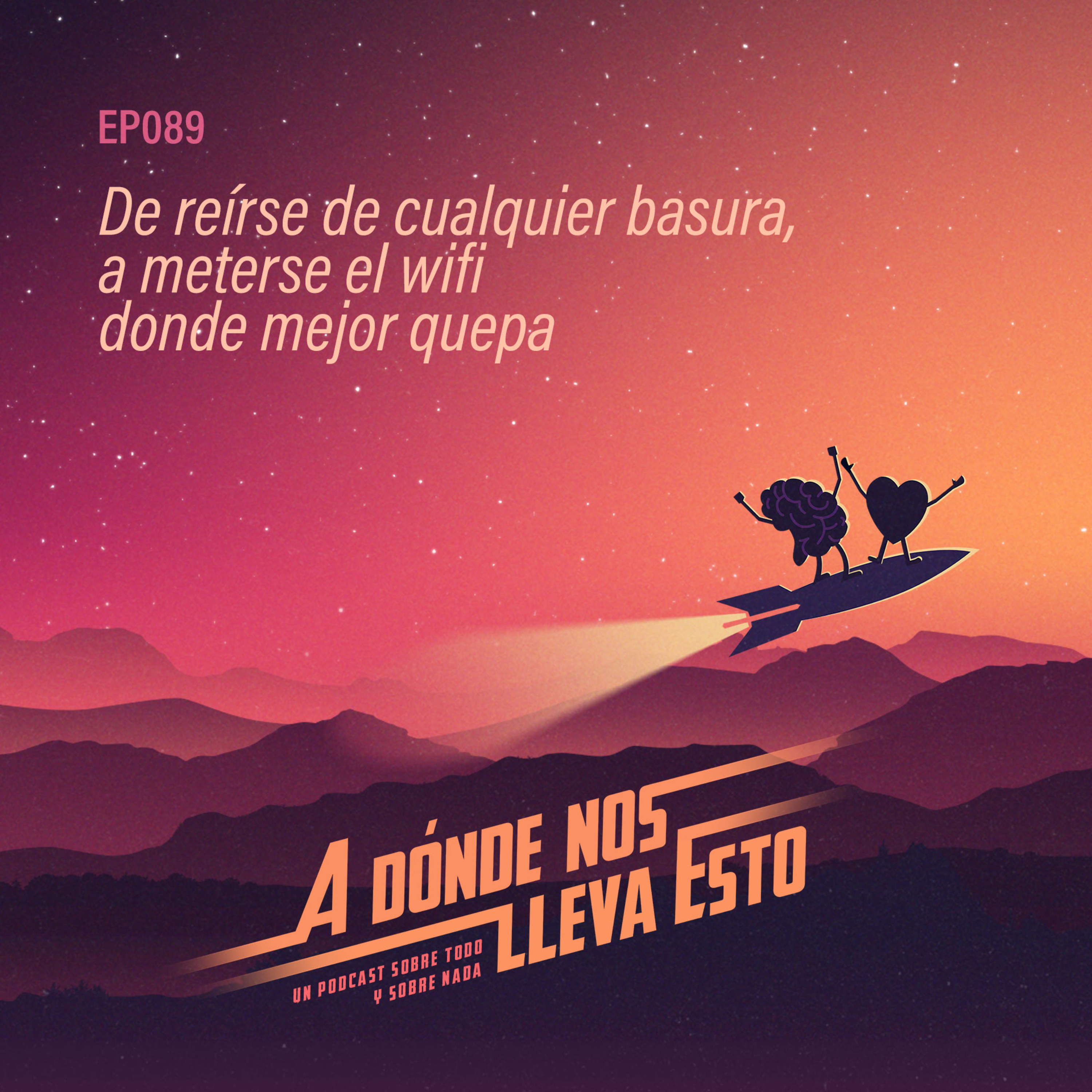 89 - De reírse de cualquier basura, a meterse el wifi donde mejor quepa