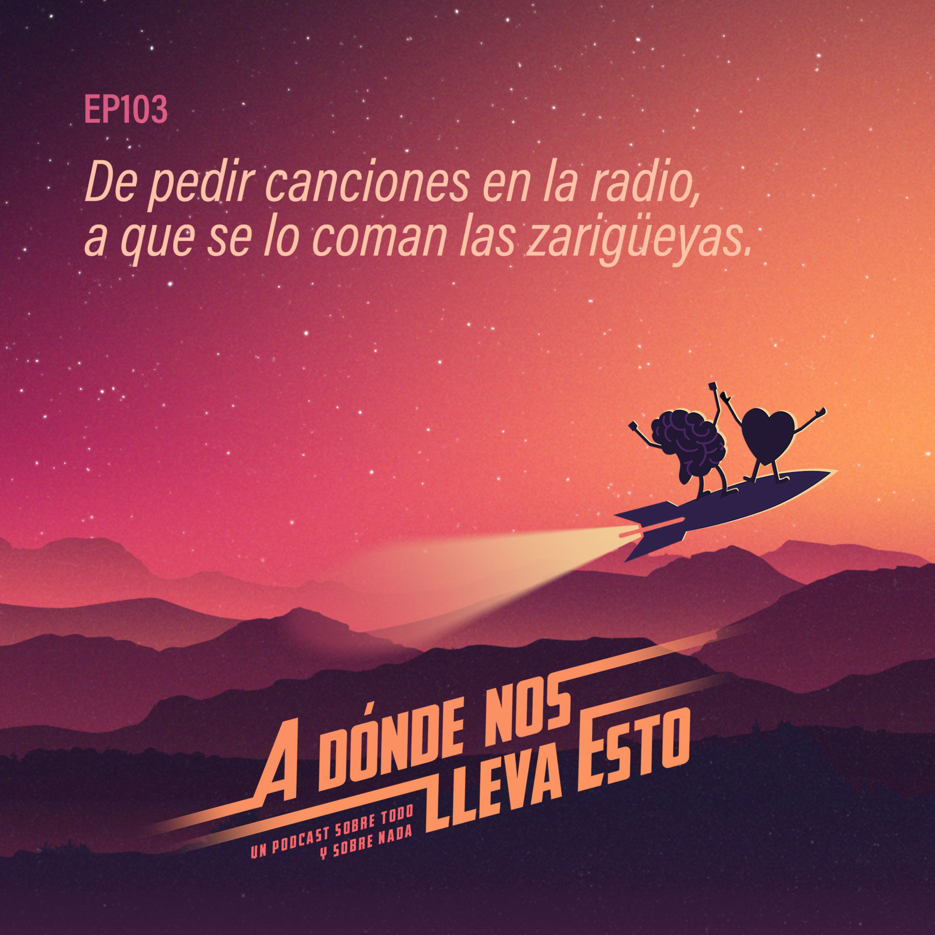 103 - De pedir canciones en la radio, a que se lo coman las zarigüeyas.