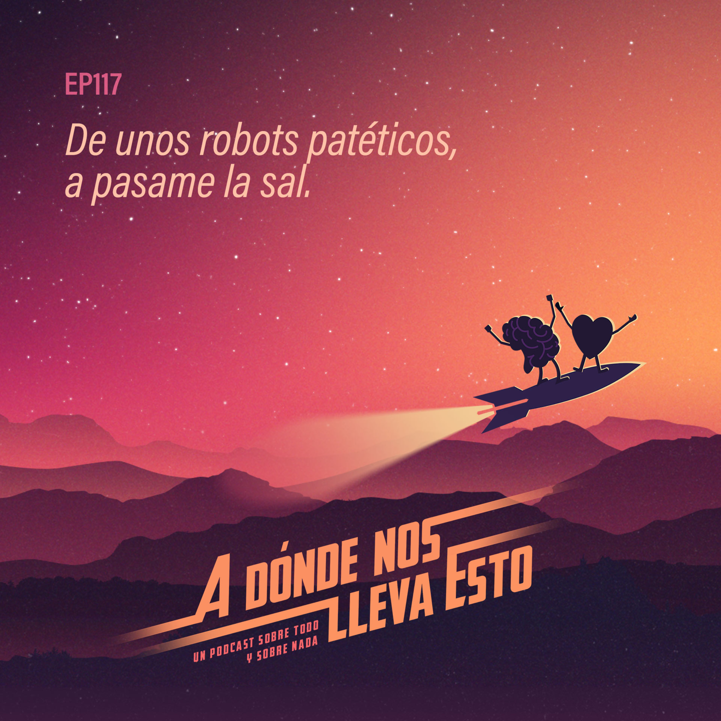 117 - De unos robots patéticos, a pasame la sal.