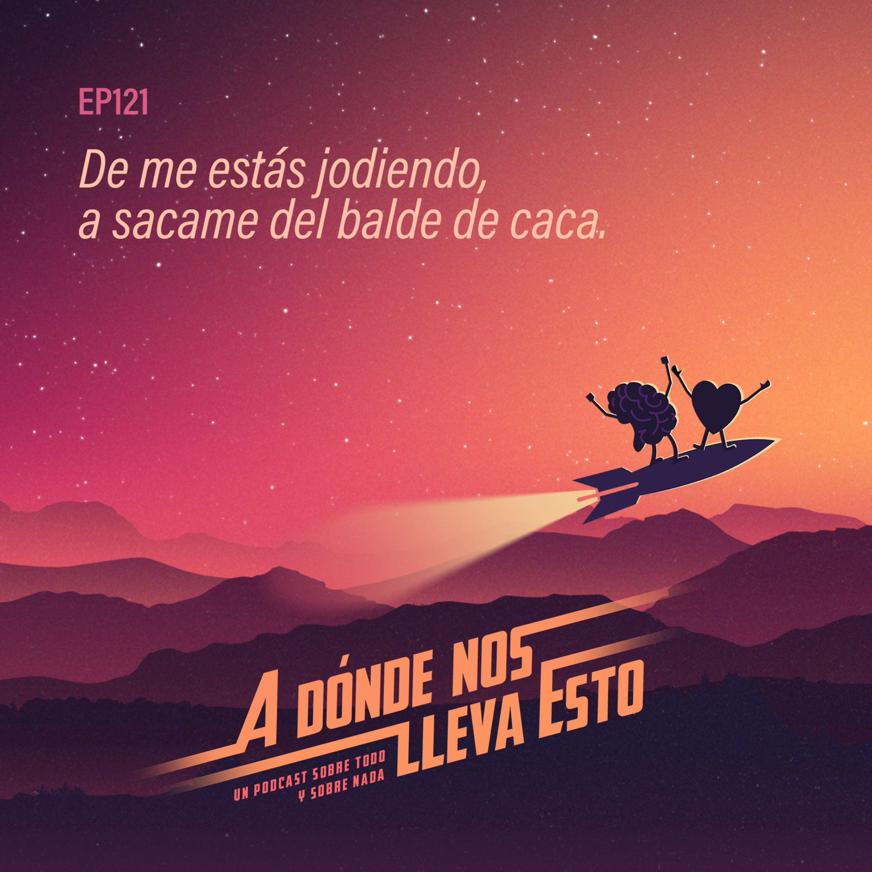 121 - De me estás jodiendo, a sacame del balde de caca. episode artwork